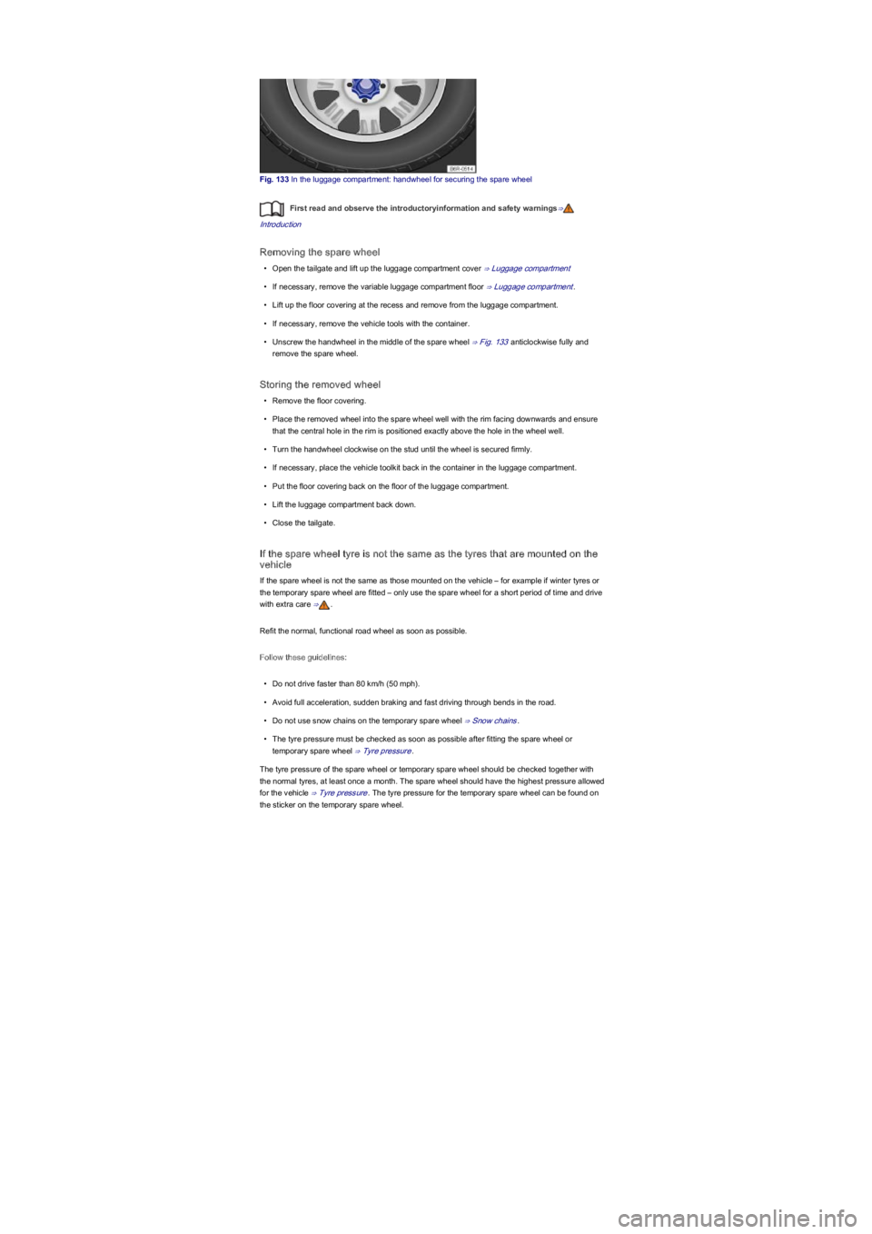 VOLKSWAGEN UP! 2022  Owners Manual Fig. 133 In the luggage compartment: handwheel for securing the spare wheel
First read and observe the introductoryinformation and safety warnings⇒
Introduction
Removing the spare wheel
\f