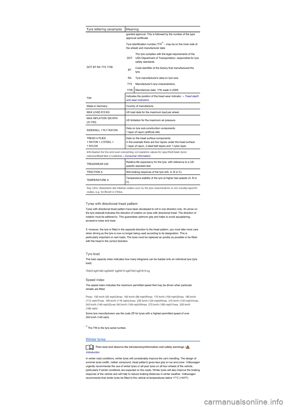 VOLKSWAGEN UP! 2022  Owners Manual Tyre lettering (exampleyfMeaning
granted approval. This is followed by the number of the type 
approval certificate.
DOT BT RA TY5 1709
Tyre identification number (TIN \f