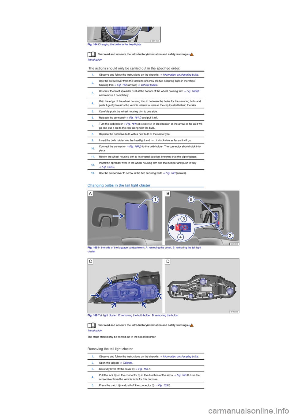 VOLKSWAGEN UP! 2022 User Guide Fig. 164 Changing the bulbs in the headlights
First read and observe the introductoryinformation and safety warnings⇒
Introduction
The actions should only be carried out in the specified order:
1.Ob VOLKSWAGEN UP! 2022 User Guide Fig. 164 Changing the bulbs in the headlights
First read and observe the introductoryinformation and safety warnings⇒
Introduction
The actions should only be carried out in the specified order:
1.Ob