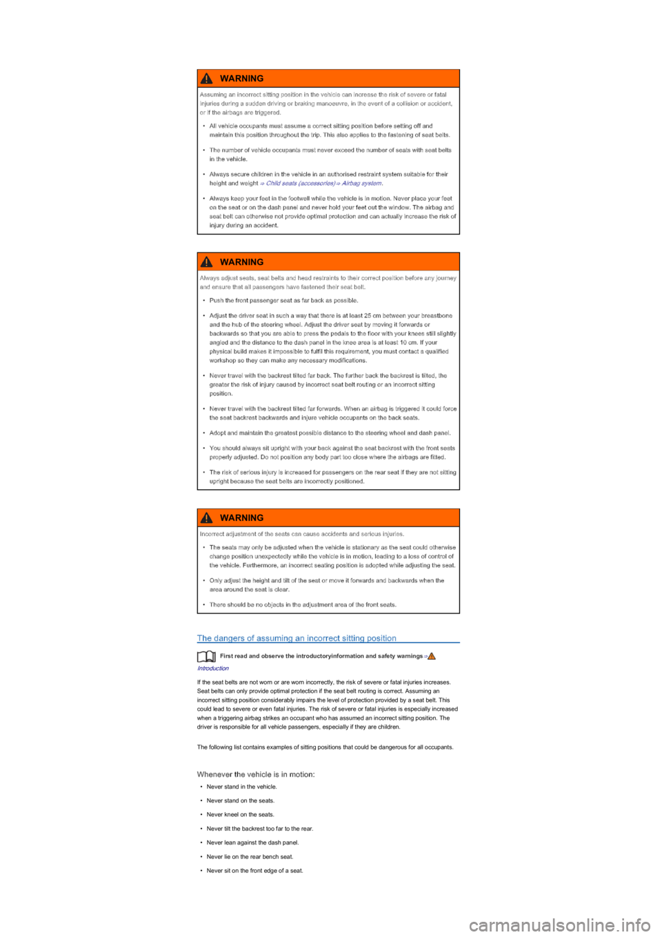 VOLKSWAGEN UP! 2022 Owners Guide The dangers of assuming an incorrect sitting position
First read and observe the introductoryinformation and safety warnings⇒
Introduction
If the seat belts are not worn or are worn incorrectly, the