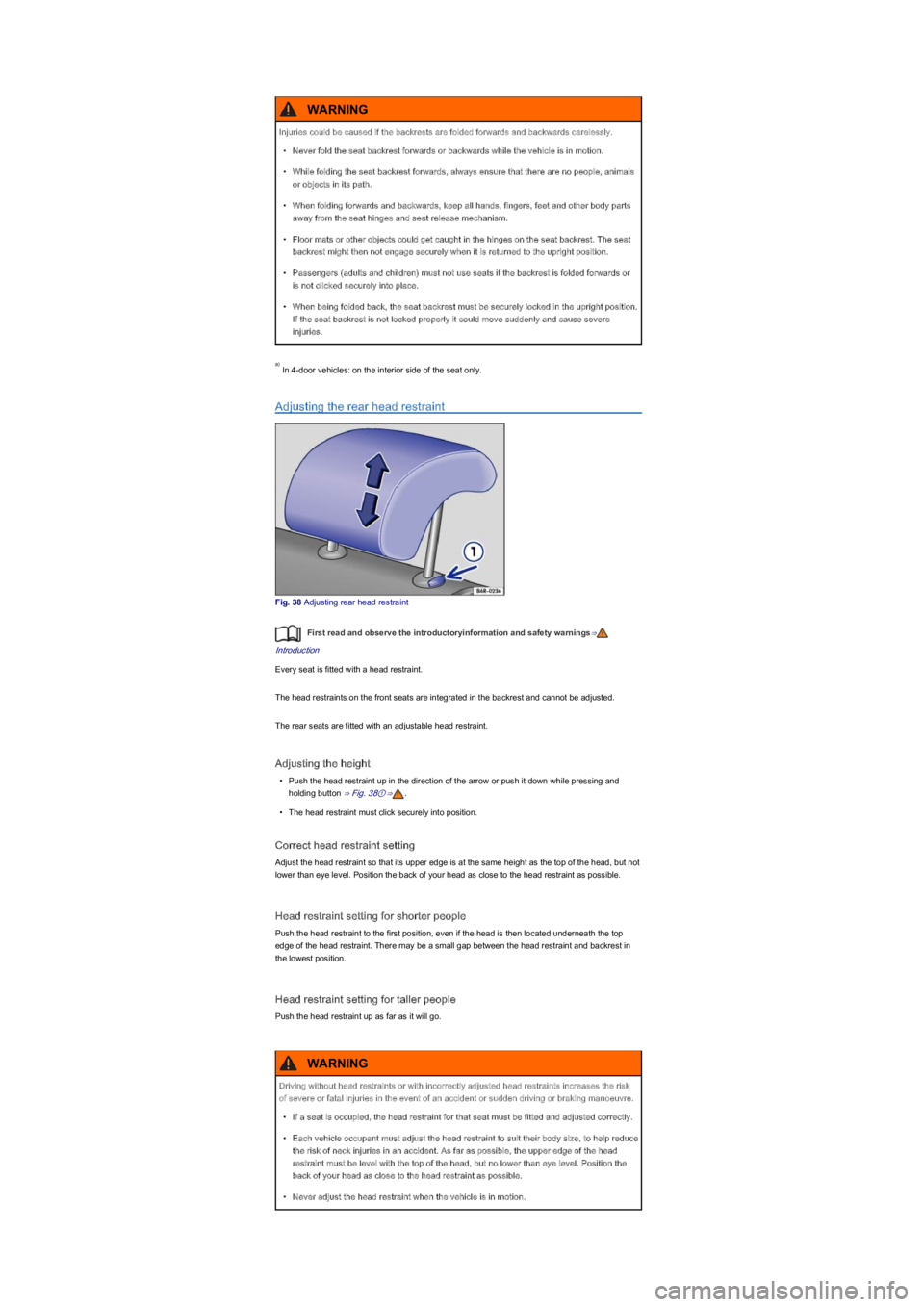 VOLKSWAGEN UP! 2022 Owners Guide  In 4-door vehicles: on the interior side of the seat only.
Adjusting the rear head restraint
Fig. 38 Adjusting rear head restraint
First read and observe the introductoryinformation and safety warnin