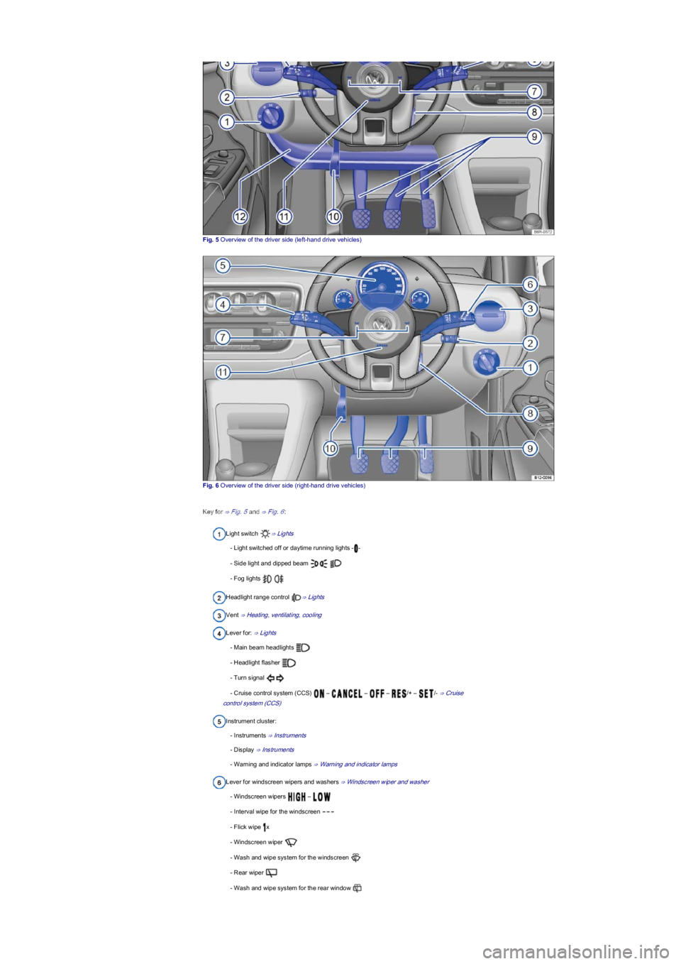 VOLKSWAGEN UP! 2022 Owners Manual Fig. 5 Overview of the driver side (left-hand drive vehiclesyf
Fig. 6 Overview of the driver side (right-hand drive vehiclesyf
Key for ⇒ Fig. 5 and ⇒ Fig. 6:
Light switch ⇒ Lights
- Light VOLKSWAGEN UP! 2022 Owners Manual Fig. 5 Overview of the driver side (left-hand drive vehiclesyf
Fig. 6 Overview of the driver side (right-hand drive vehiclesyf
Key for ⇒ Fig. 5 and ⇒ Fig. 6:
Light switch ⇒ Lights
- Light