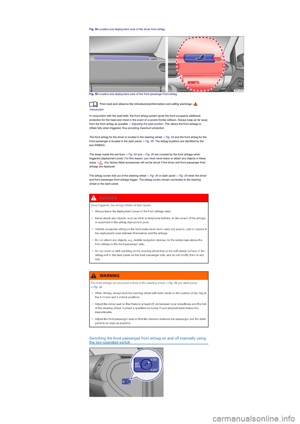 VOLKSWAGEN UP! 2022  Owners Manual Fig. 54 Location and deployment zone of the driver front airbag
Fig. 55 Location and deployment zone of the front passenger front airbag
First read and observe the introductoryinformation and safety w