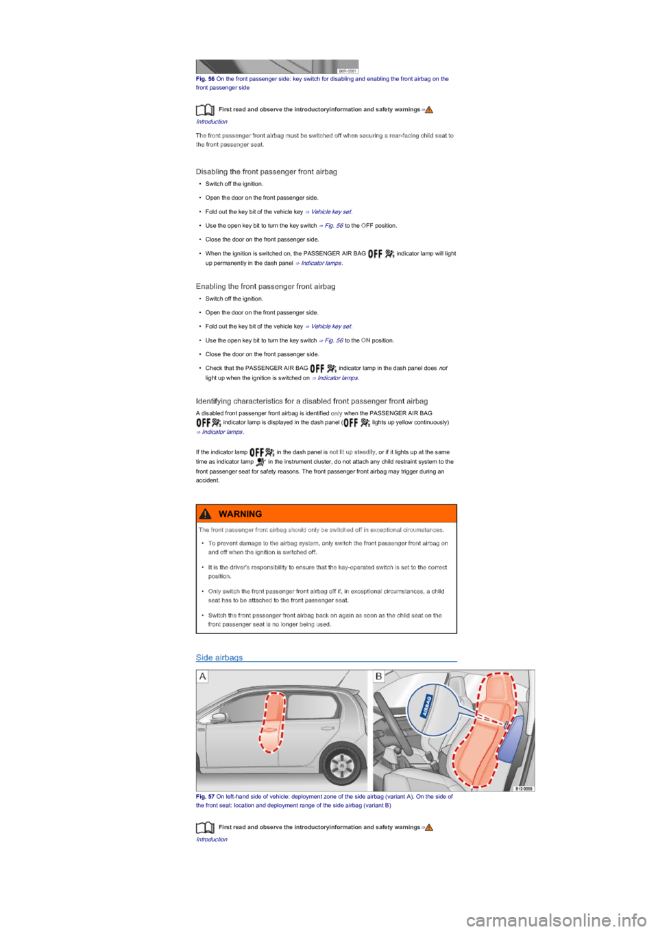 VOLKSWAGEN UP! 2022 Workshop Manual Fig. 56 On the front passenger side: key switch for disabling and enabling the front airbag on the
front passenger side
First read and observe the introductoryinformation and safety warnings⇒
Intro VOLKSWAGEN UP! 2022 Workshop Manual Fig. 56 On the front passenger side: key switch for disabling and enabling the front airbag on the
front passenger side
First read and observe the introductoryinformation and safety warnings⇒
Intro