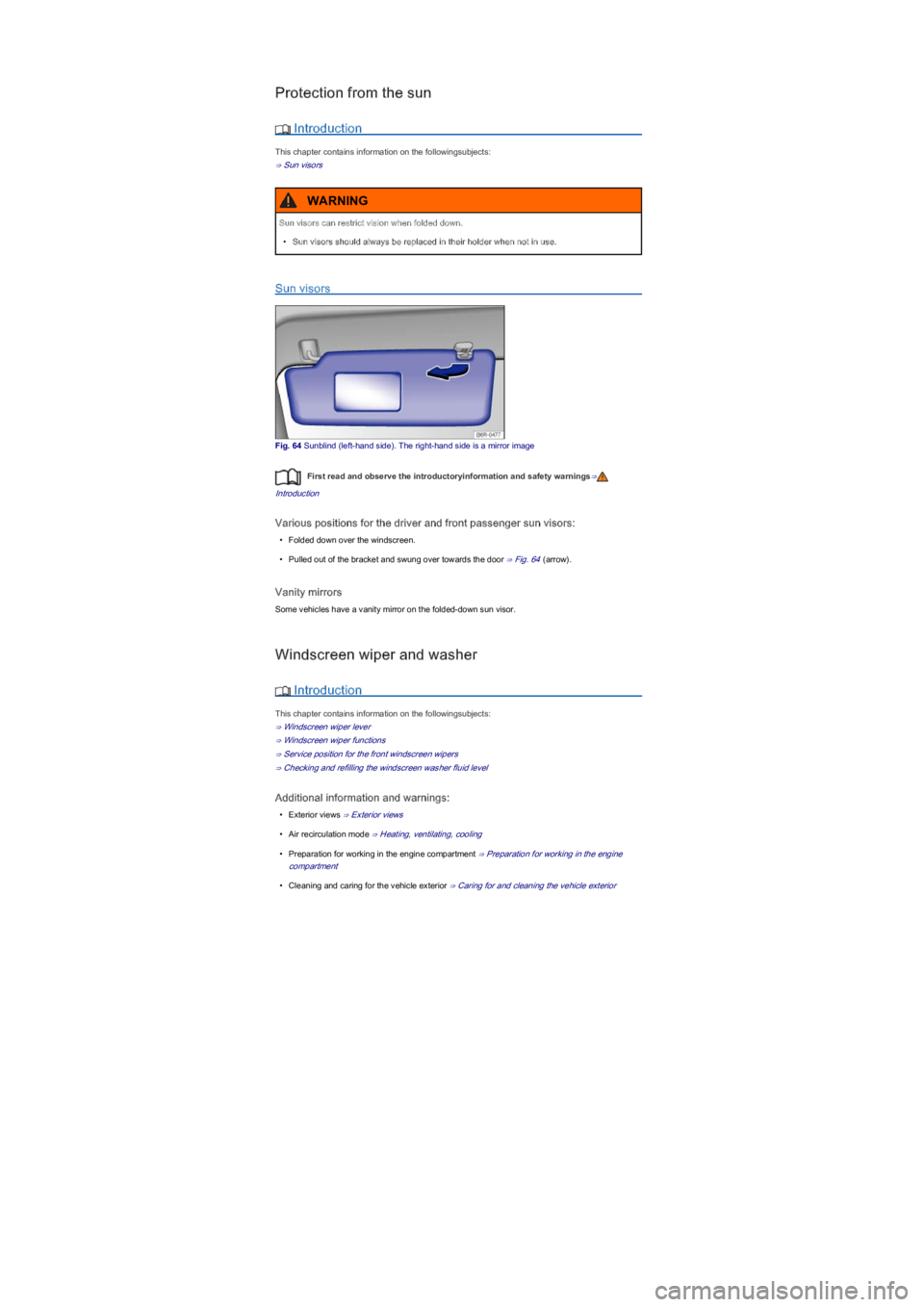 VOLKSWAGEN UP! 2022 Repair Manual Protection from the sun
 Introduction
This chapter contains information on the followingsubjects:
⇒ Sun visors
Sun visors
Fig. 64 Sunblind (left-hand sideyf���7�K�H��U�L�J�K�W��K�D�Q�G��V�L�G