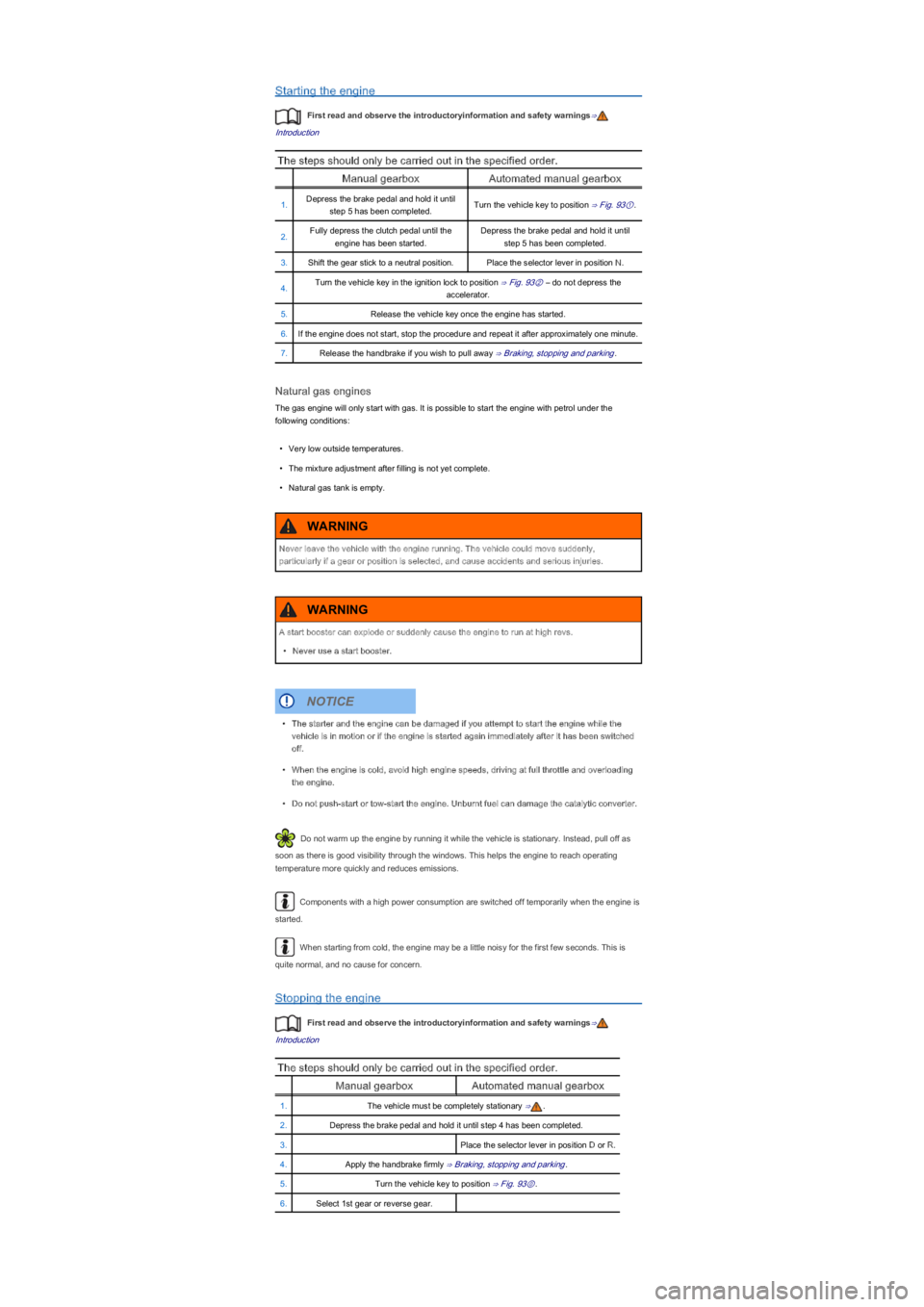 VOLKSWAGEN UP! 2022 Manual Online Starting the engine
First read and observe the introductoryinformation and safety warnings⇒
Introduction
The steps should only be carried out in the specified order.
Manual gearboxAutomated manual g