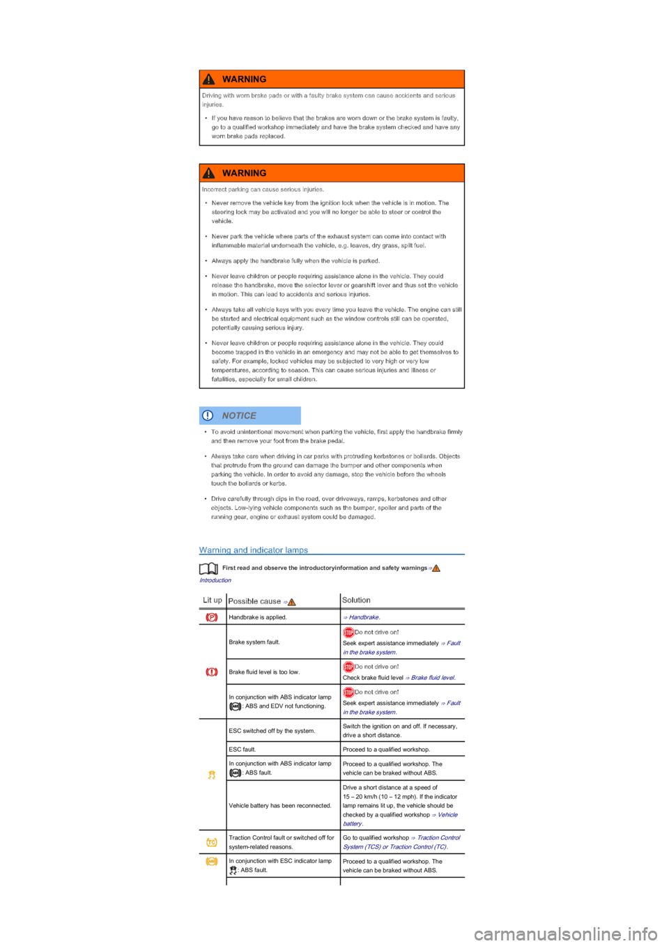 VOLKSWAGEN UP! 2022  Owners Manual Warning and indicator lamps
First read and observe the introductoryinformation and safety warnings⇒
Introduction
Lit upPossible cause ⇒Solution
Handbrake is applied.⇒ Handbrake.
Brake system fa