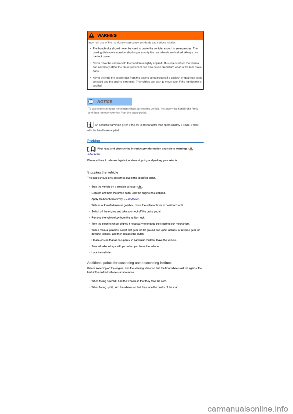 VOLKSWAGEN UP! 2022  Owners Manual An acoustic warning is given if the car is driven faster than approximately 6 km/h (4 mphyf� 
with the handbrake applied.
Parking
First read and observe the introductoryinformation and safety warnin