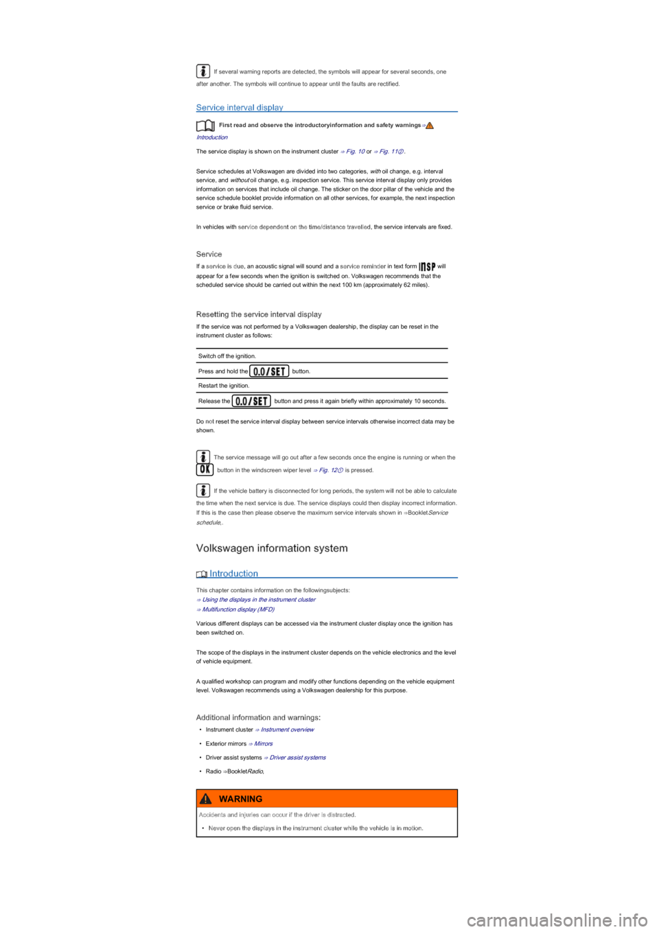 VOLKSWAGEN UP! 2019  Owners Manual If several warning reports are detected, the symbols will appear for several seconds, one 
after another. The symbols will continue to appear until the faults are rectified.
Service interval display
F