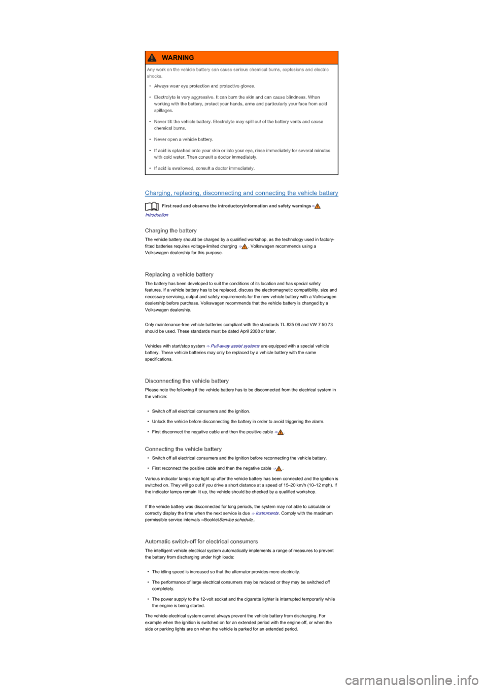 VOLKSWAGEN UP! 2019  Owners Manual Charging, replacing, disconnecting and connecting the vehicle battery
First read and observe the introductoryinformation and safety warnings⇒
Introduction
Charging the battery
The vehicle battery sh
