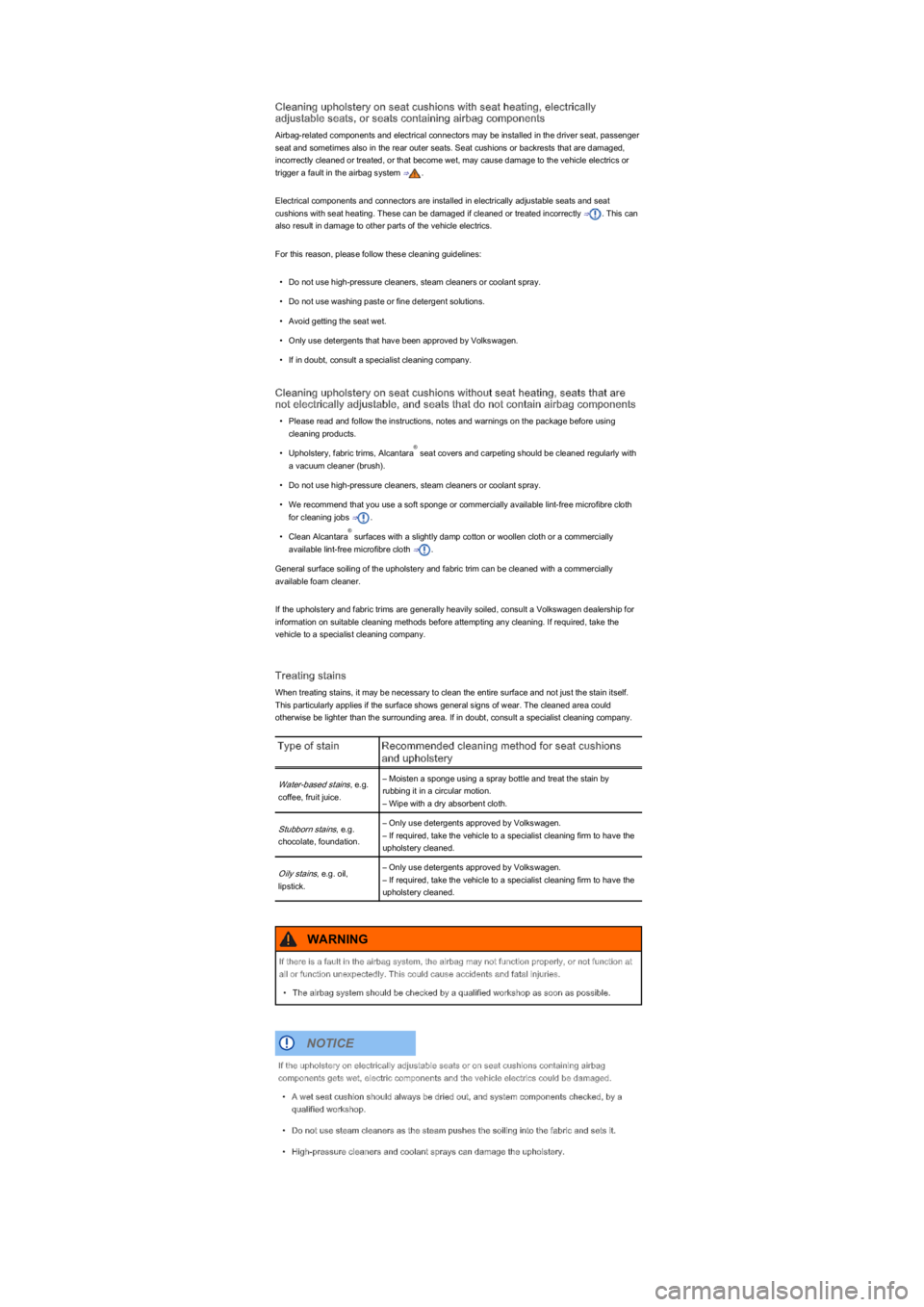 VOLKSWAGEN UP! 2019  Owners Manual Cleaning upholstery on seat cushions with seat heating, electrically 
adjustable seats, or seats containing airbag components
Airbag-related components and electrical connectors may be installed in th