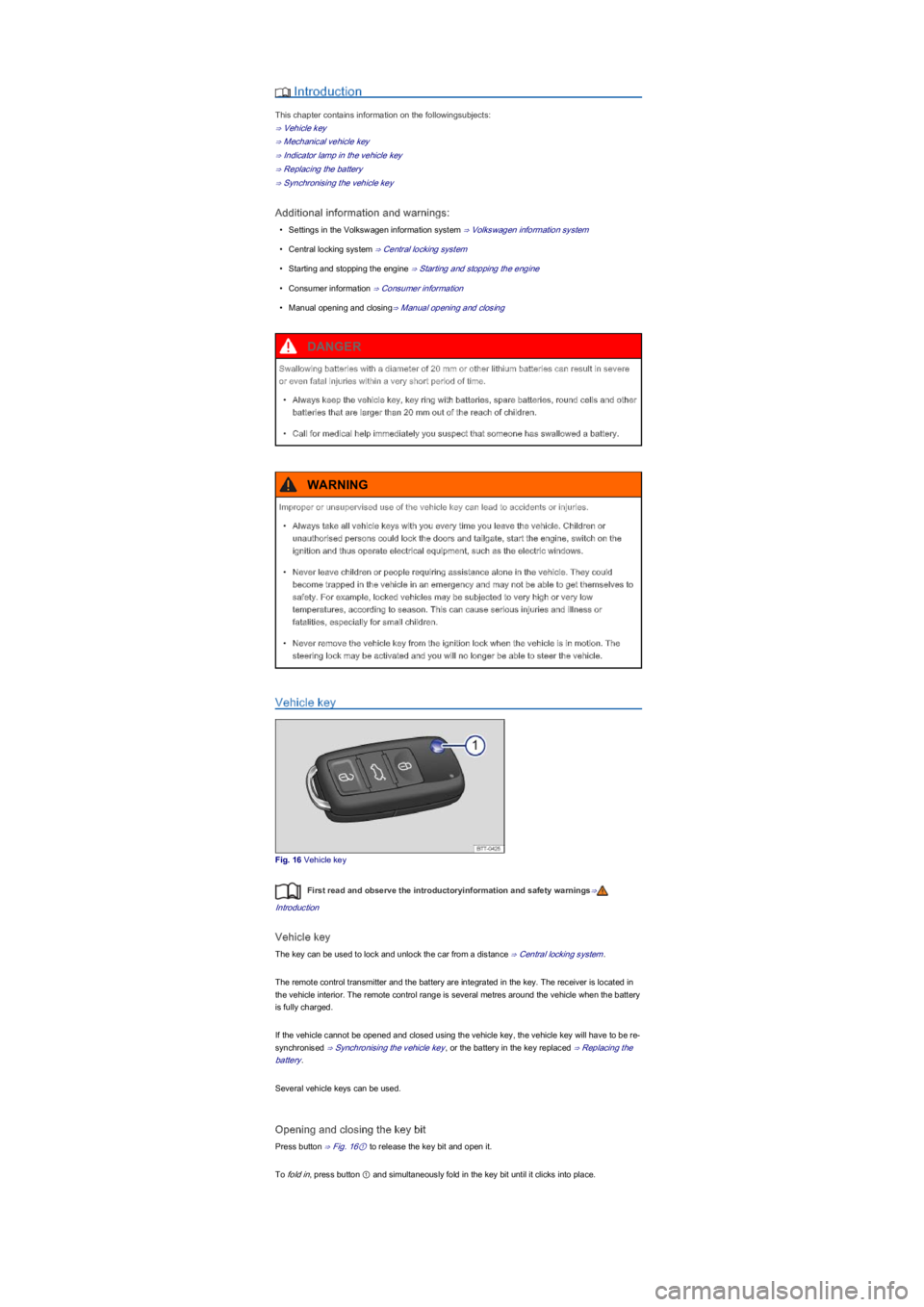 VOLKSWAGEN UP! 2019 User Guide  Introduction
This chapter contains information on the followingsubjects:
⇒ Vehicle key
⇒ Mechanical vehicle key
⇒ Indicator lamp in the vehicle key
⇒ Replacing the battery
⇒ Synchroni