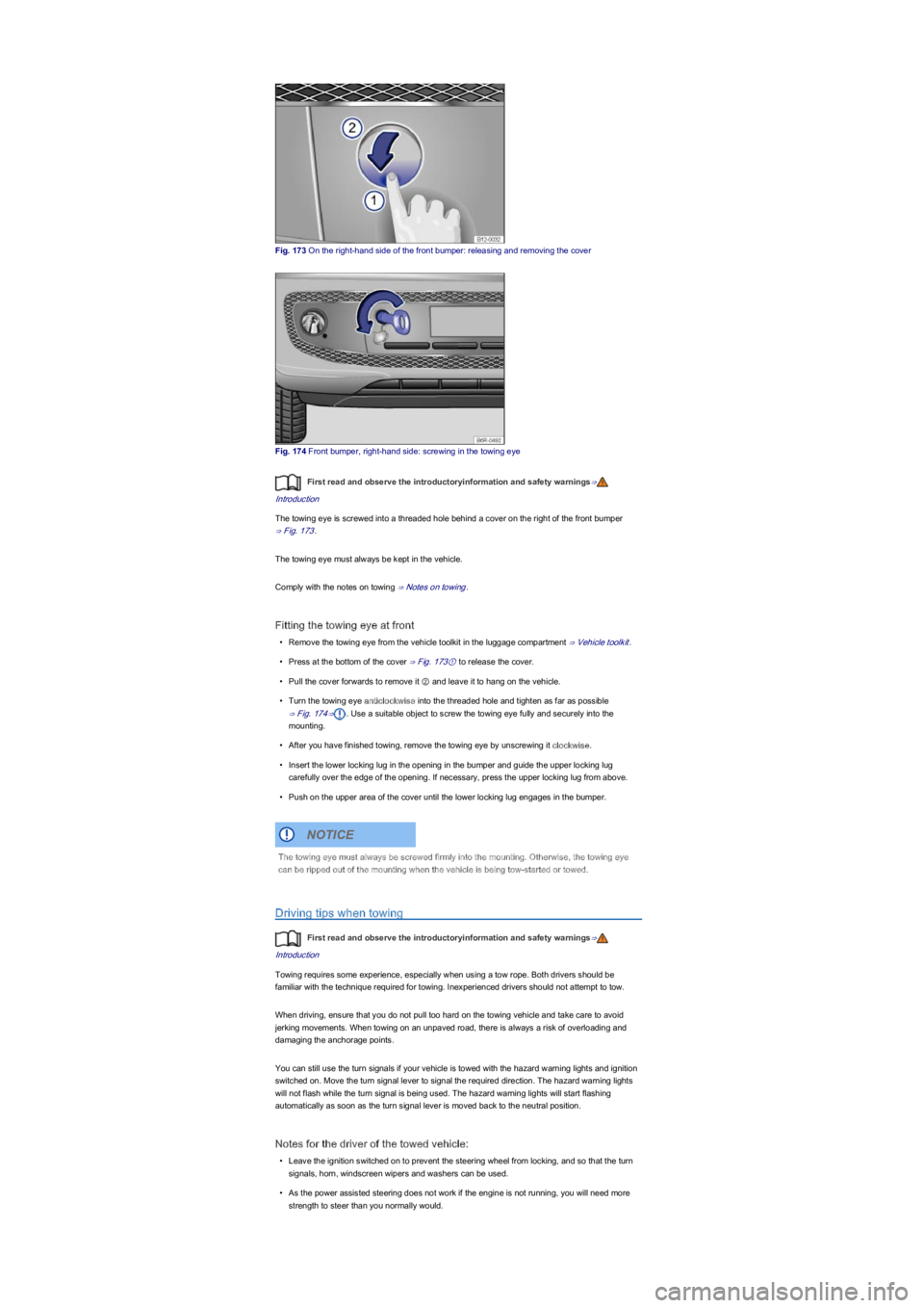 VOLKSWAGEN UP! 2019  Owners Manual Fig. 173 On the right-hand side of the front bumper: releasing and removing the cover
Fig. 174 Front bumper, right-hand side: screwing in the towing eye
First read and observe the introductoryinformat