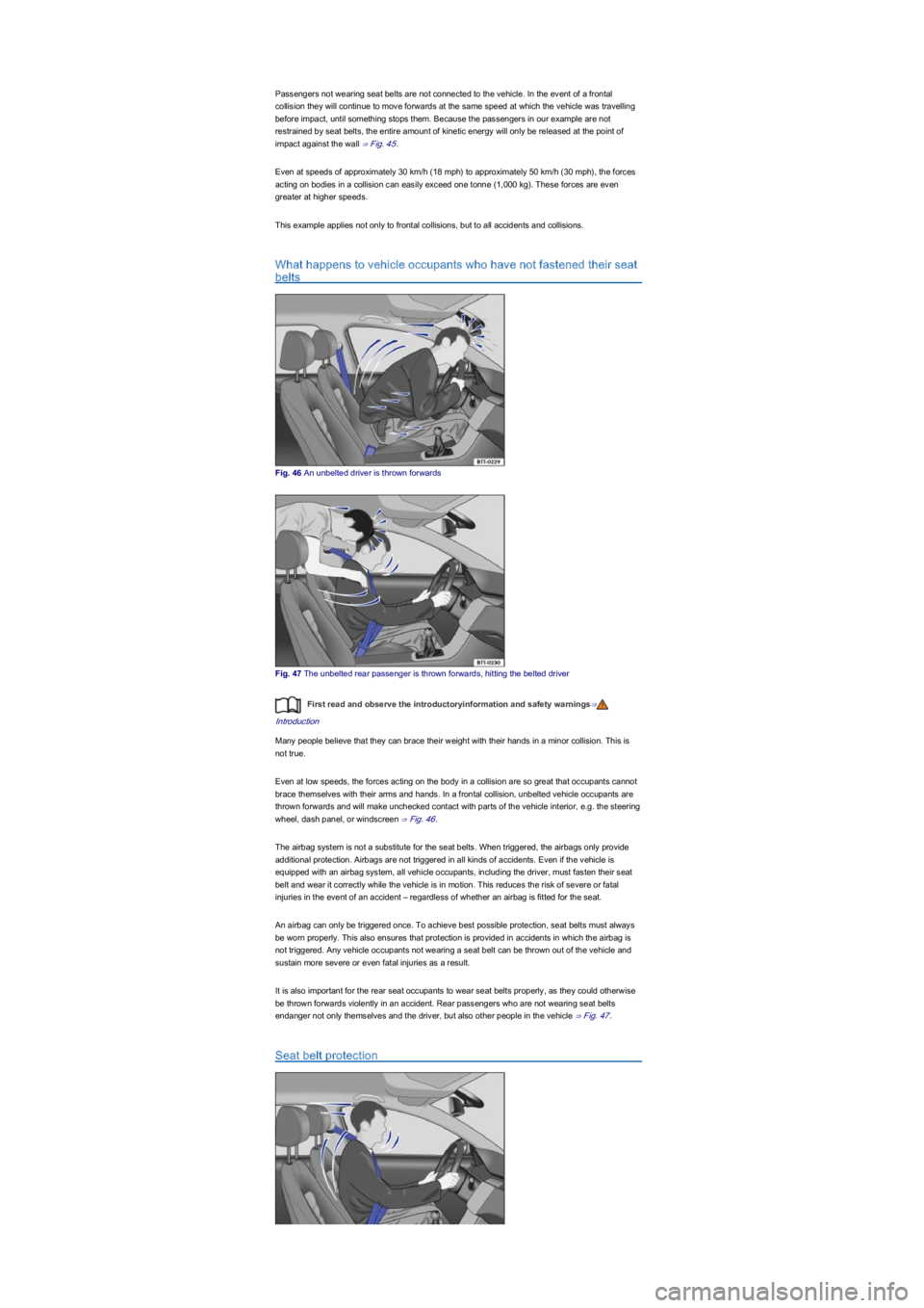 VOLKSWAGEN UP! 2019 Service Manual Passengers not wearing seat belts are not connected to the vehicle. In the event of a frontal
collision they will continue to move forwards at the same speed at which the vehicle was travelling
befo VOLKSWAGEN UP! 2019 Service Manual Passengers not wearing seat belts are not connected to the vehicle. In the event of a frontal
collision they will continue to move forwards at the same speed at which the vehicle was travelling
befo