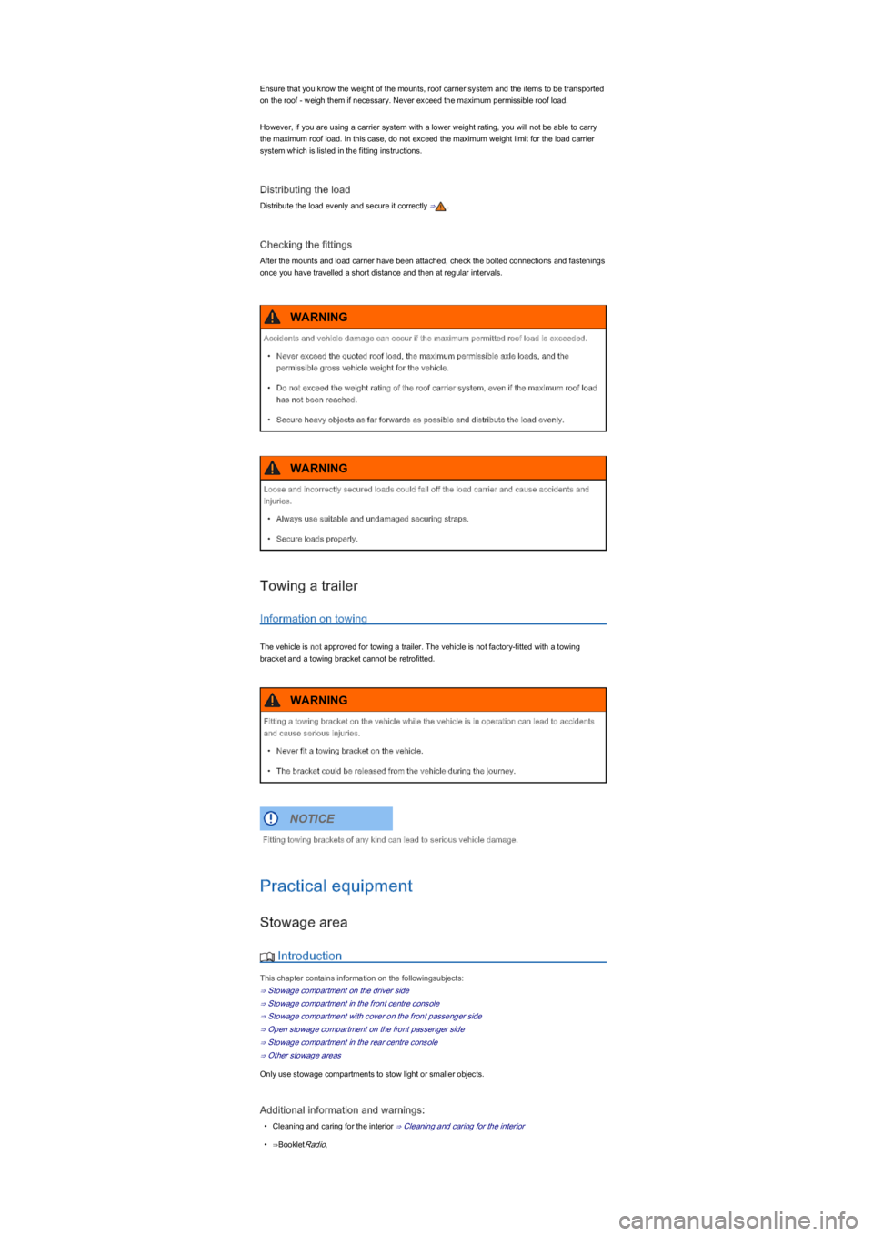 VOLKSWAGEN UP! 2019 Manual PDF Ensure that you know the weight of the mounts, roof carrier system and the items to be transported 
on the roof - weigh them if necessary. Never exceed the maximum permissible roof load.
However, if y