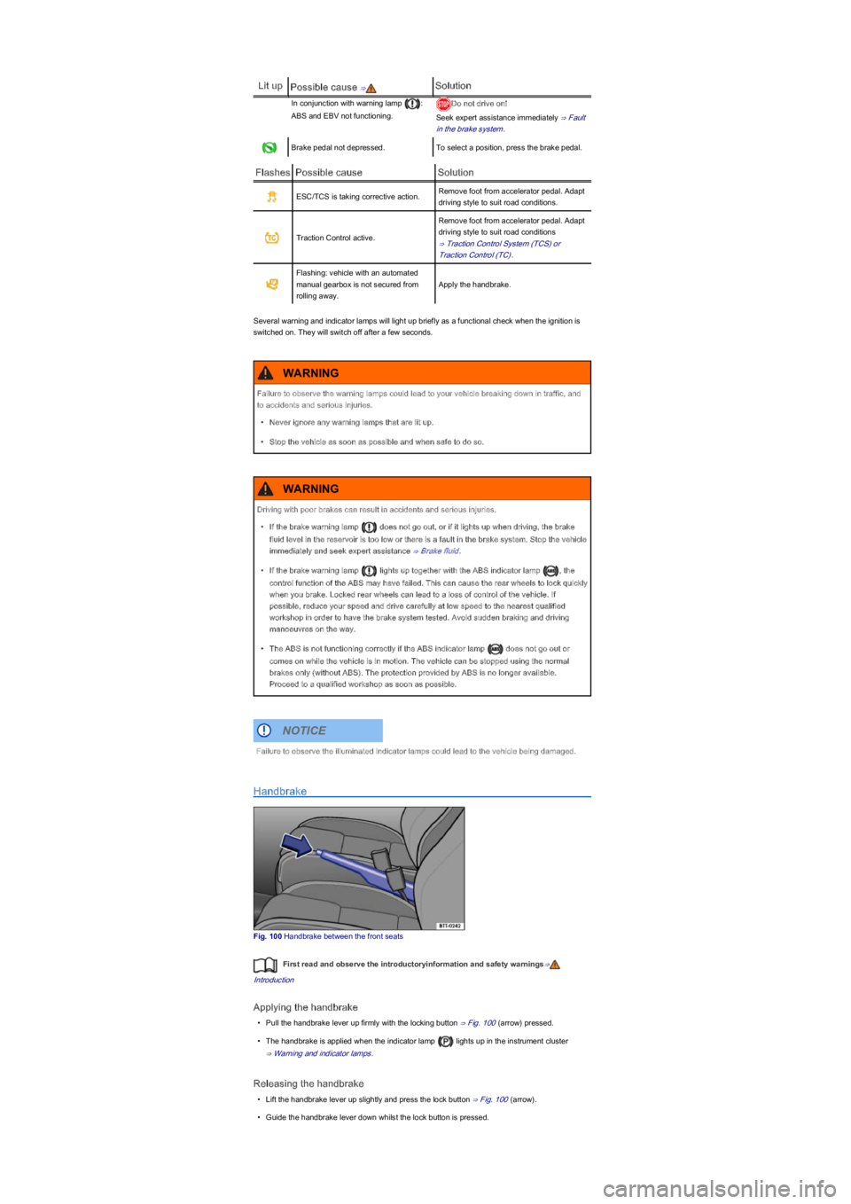 VOLKSWAGEN UP! 2019  Owners Manual Lit upPossible cause ⇒Solution
In conjunction with warning lamp : 
ABS and EBV not functioning.
Do not drive on!
Seek expert assistance immediately ⇒ Fault 
in the brake system.
Brake pedal not d