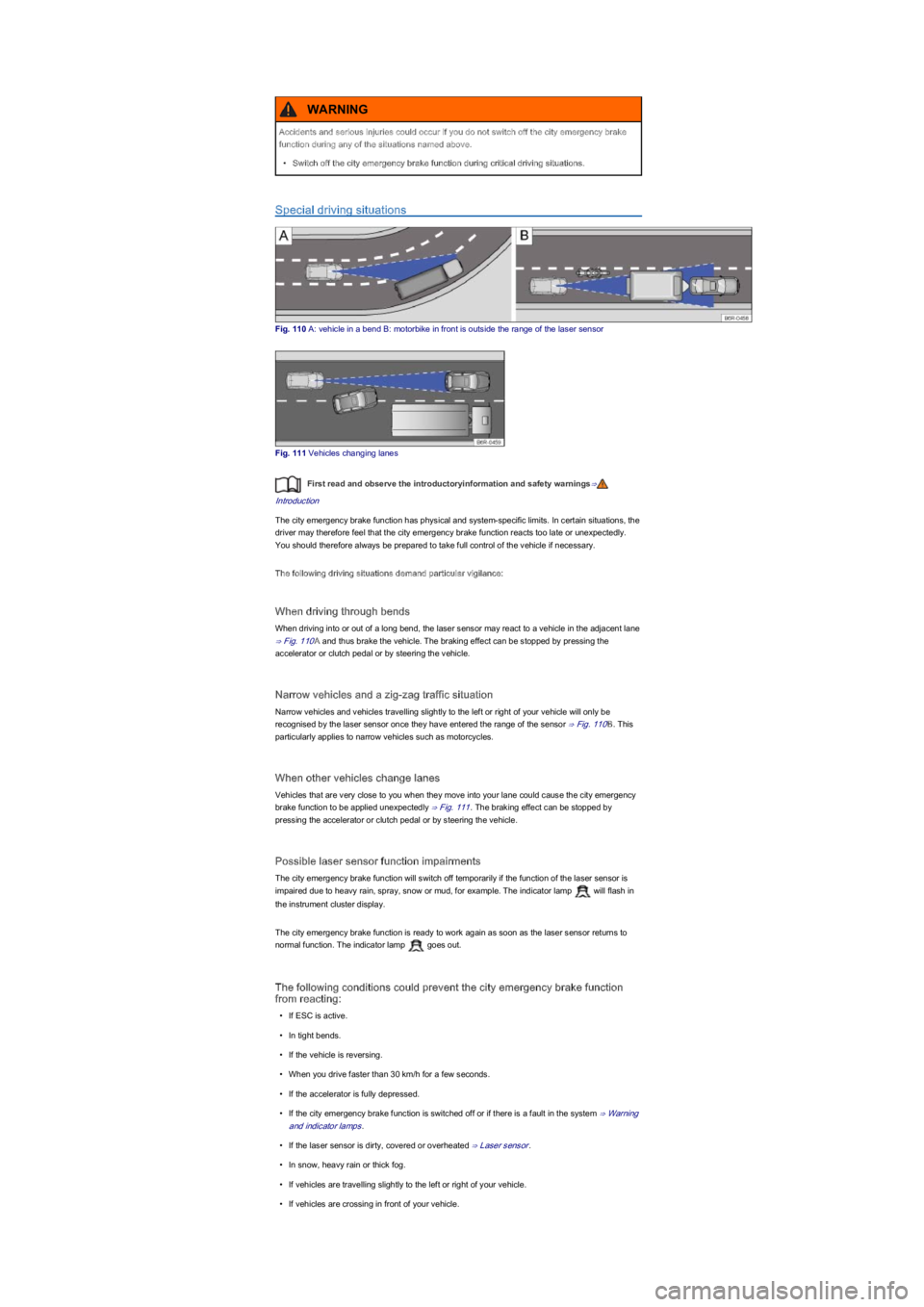 VOLKSWAGEN UP! 2018  Owners Manual Special driving situations
Fig. 110 A: vehicle in a bend B: motorbike in front is outside the range of the laser sensor
Fig. 111 Vehicles changing lanes
First read and observe the introductoryinformat