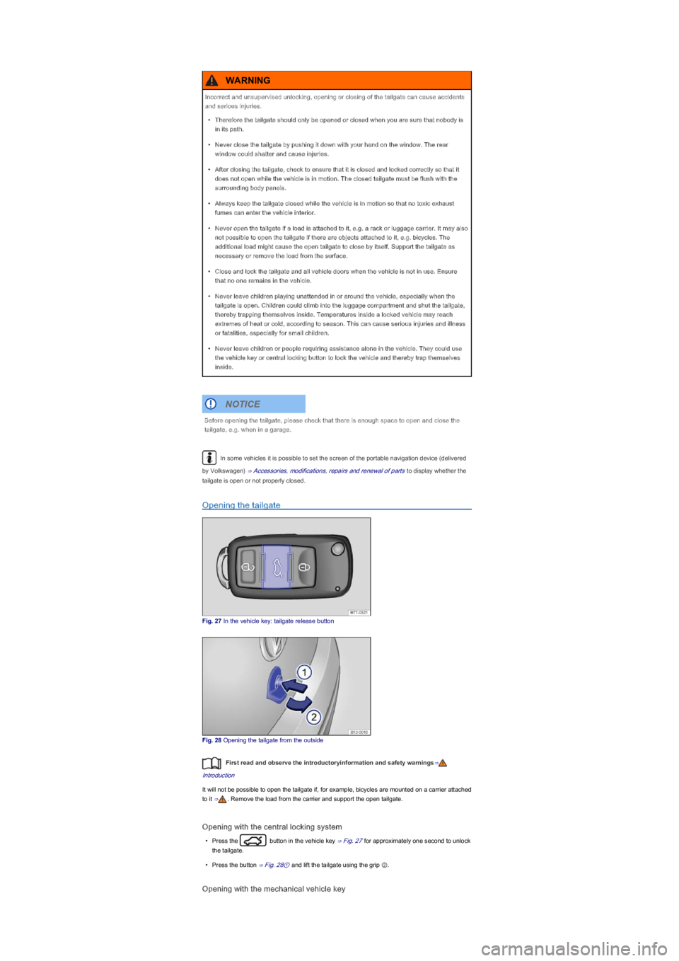 VOLKSWAGEN UP! 2018  Owners Manual In some vehicles it is possible to set the screen of the portable navigation device (delivered 
by Volkswagenyf� ⇒ Accessories, modifications, repairs and renewal of parts to display whether the 
t