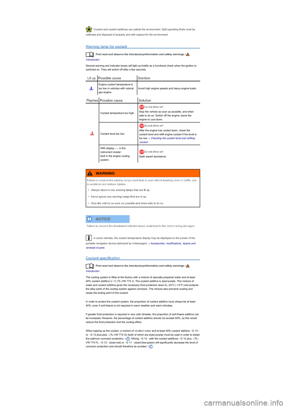 VOLKSWAGEN UP! 2016  Owners Manual Coolant and coolant additives can pollute the environment. Spilt operating fluids must be 
collected and disposed of properly and with respect for the environment.
Warning lamp for coolant
First read 