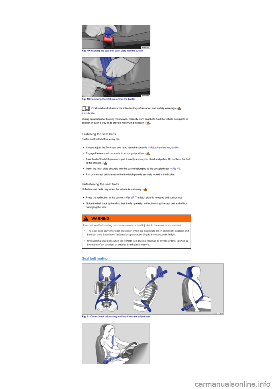 VOLKSWAGEN UP! 2016 Service Manual Fig. 49 Inserting the seat belt latch plate into the buckle
Fig. 50 Removing the latch plate from the buckle
First read and observe the introductoryinformation and safety warnings⇒
Introduction
Duri