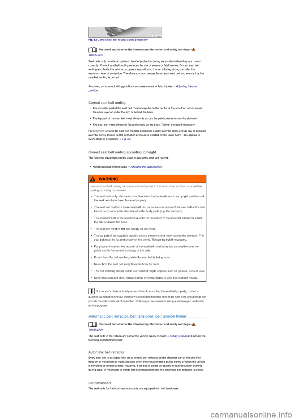 VOLKSWAGEN UP! 2016 Service Manual Fig. 52 Correct seat belt routing during pregnancy
First read and observe the introductoryinformation and safety warnings⇒
Introduction
Seat belts only provide an optimum level of protection during 