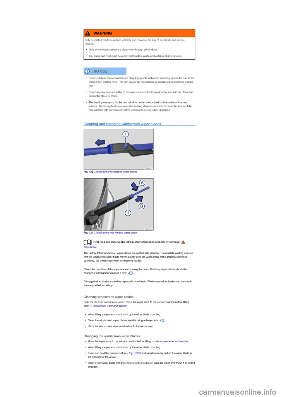 VOLKSWAGEN UP! 2015  Owners Manual Cleaning and changing windscreen wiper blades
Fig. 126 Changing the windscreen wiper blades
Fig. 127 Changing the rear window wiper blade
First read and observe the introductoryinformation and safety 