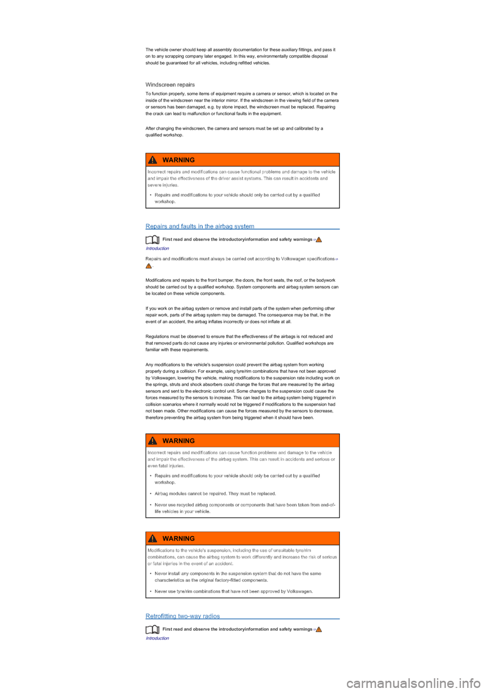 VOLKSWAGEN UP! 2015  Owners Manual The vehicle owner should keep all assembly documentation for these auxiliary fittings, and pass it 
on to any scrapping company later engaged. In this way, environmentally compatible disposal 
should 