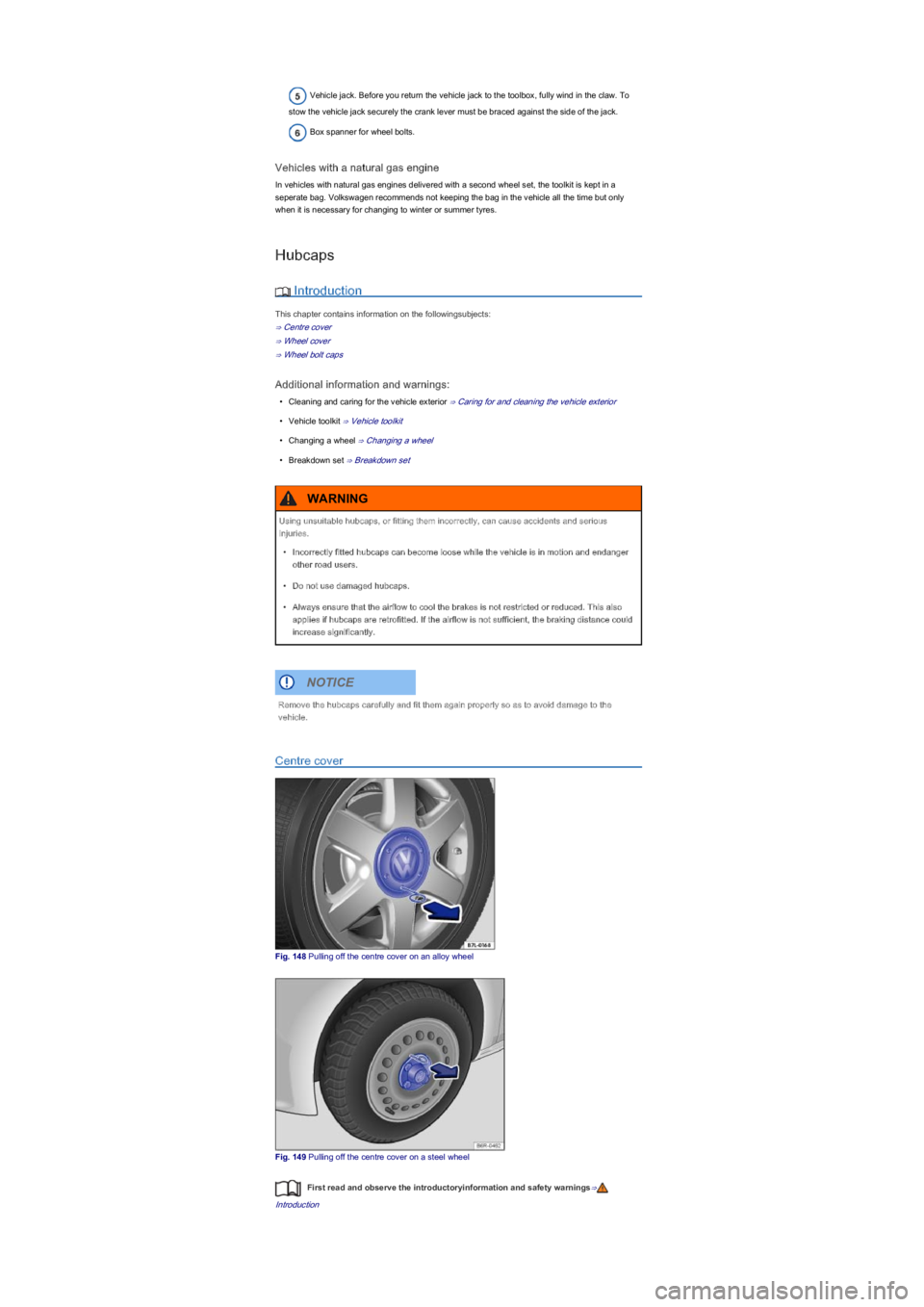 VOLKSWAGEN UP! 2015  Owners Manual Vehicle jack. Before you return the vehicle jack to the toolbox, fully wind in the claw. To 
stow the vehicle jack securely the crank lever must be braced against the side of the jack.
Box spanner for