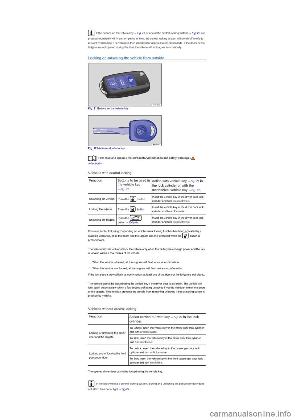 VOLKSWAGEN UP! 2015 Owners Manual If the buttons on the vehicle key ⇒ Fig. 21 or one of the central locking buttons ⇒ Fig. 23 are
pressed repeatedly within a short period of time, the central locking system will switch off br VOLKSWAGEN UP! 2015 Owners Manual If the buttons on the vehicle key ⇒ Fig. 21 or one of the central locking buttons ⇒ Fig. 23 are
pressed repeatedly within a short period of time, the central locking system will switch off br