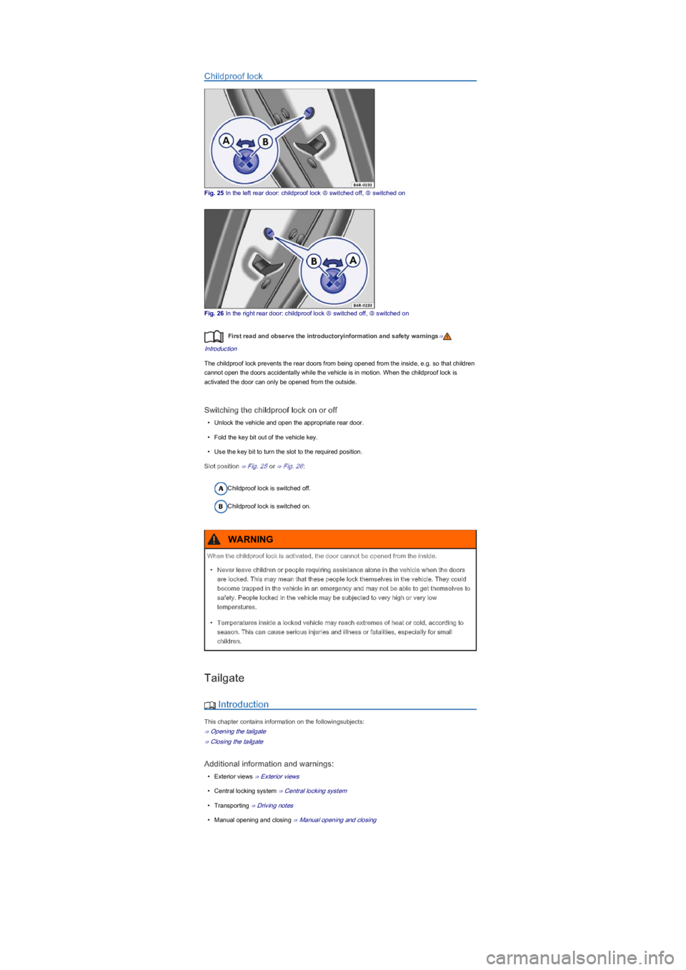 VOLKSWAGEN UP! 2015 Owners Manual Childproof lock
Fig. 25 In the left rear door: childproof lock â’¶ switched off, â’· switched on
Fig. 26 In the right rear door: childproof lock â’¶ switched off, â’· switched on
First read and observ VOLKSWAGEN UP! 2015 Owners Manual Childproof lock
Fig. 25 In the left rear door: childproof lock â’¶ switched off, â’· switched on
Fig. 26 In the right rear door: childproof lock â’¶ switched off, â’· switched on
First read and observ