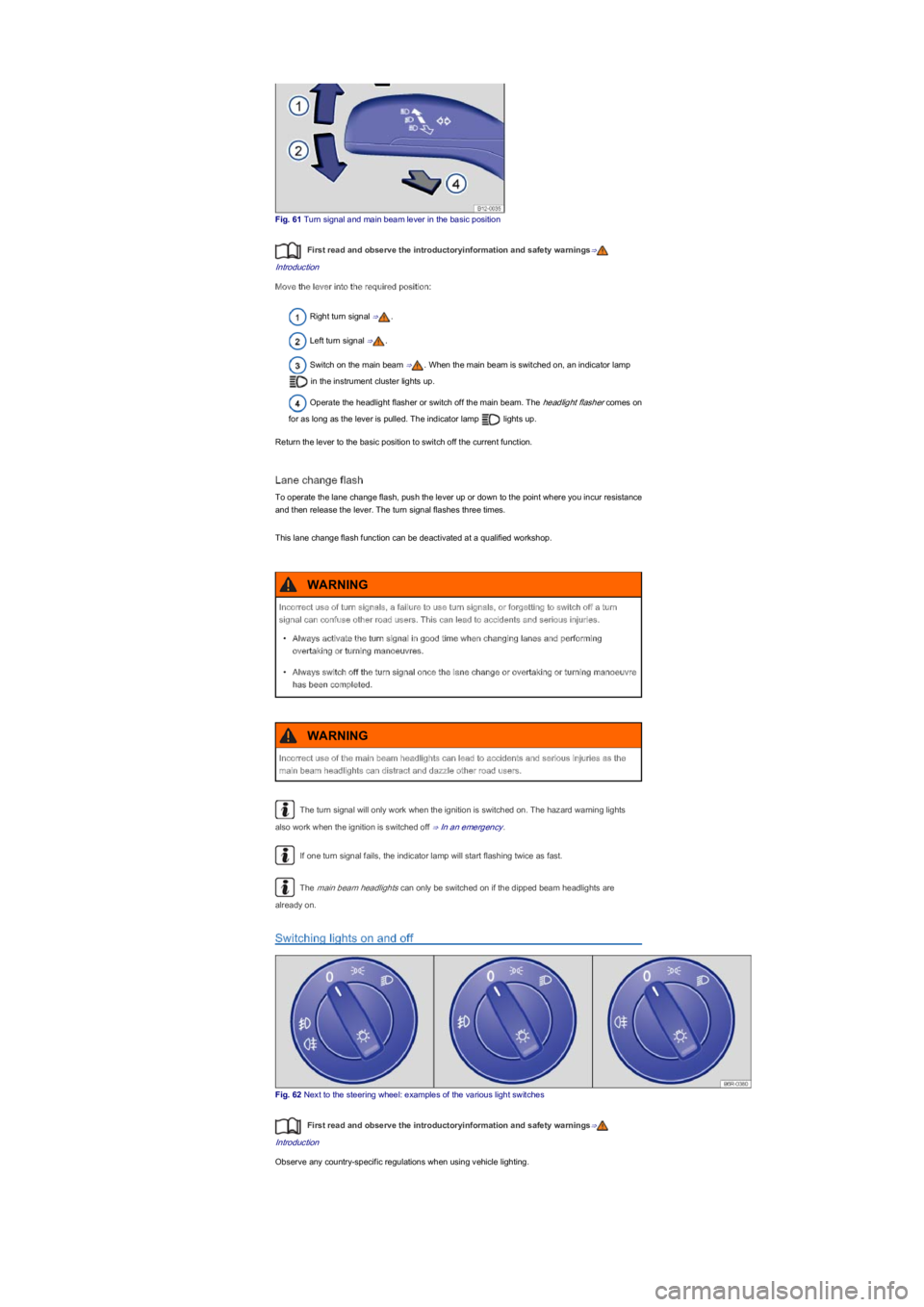 VOLKSWAGEN UP! 2015 Repair Manual Fig. 61 Turn signal and main beam lever in the basic position
First read and observe the introductoryinformation and safety warnings⇒
Introduction
Move the lever into the required position:
Right tu