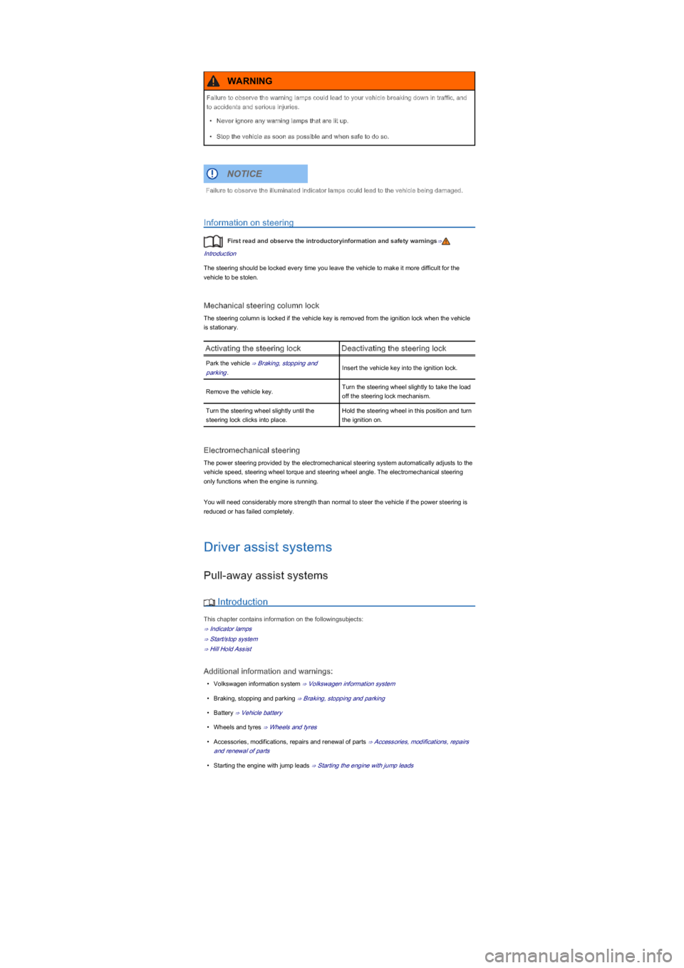 VOLKSWAGEN UP! 2014  Owners Manual Information on steering
First read and observe the introductoryinformation and safety warnings⇒
Introduction
The steering should be locked every time you leave the vehicle to make it more difficult 