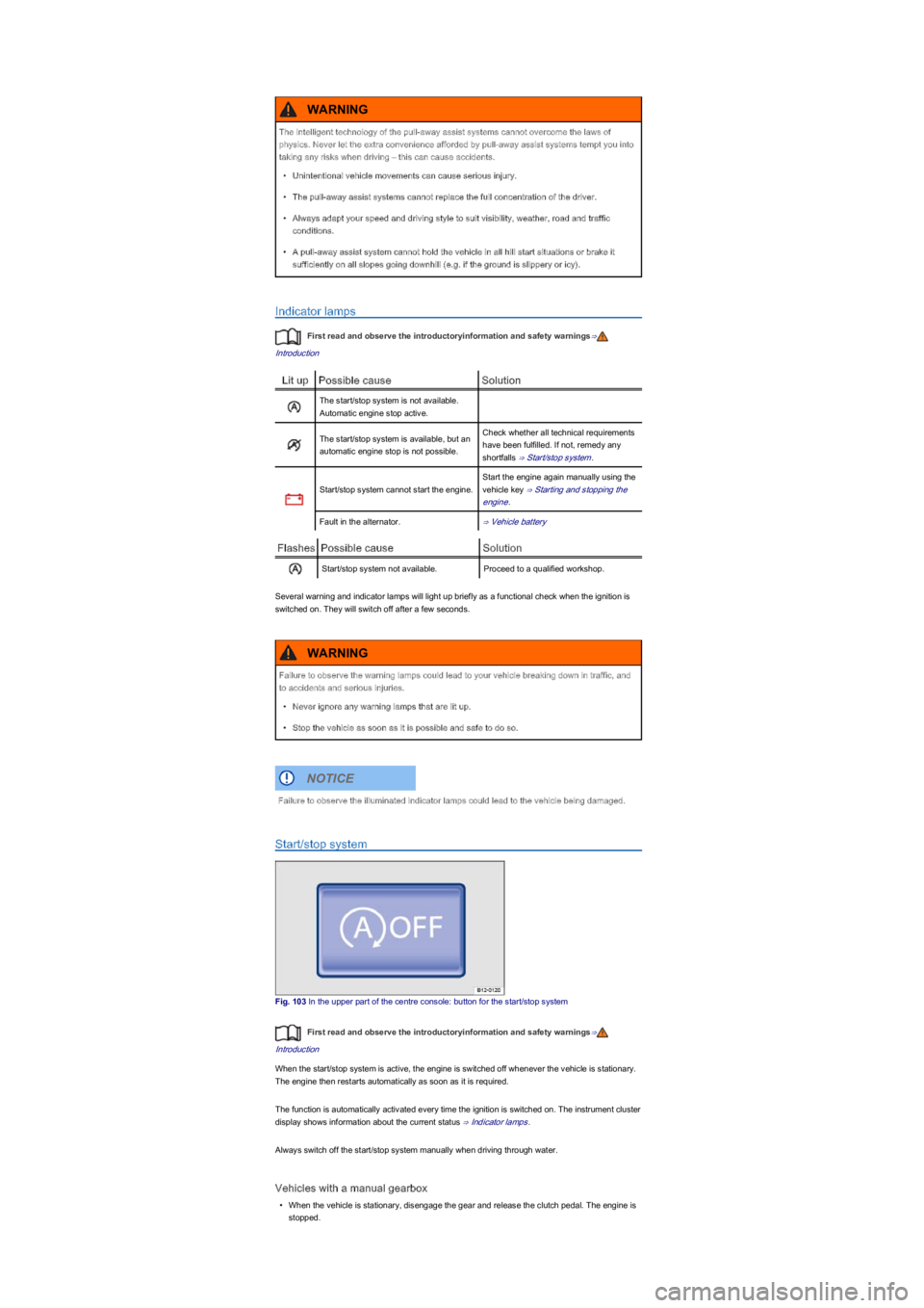VOLKSWAGEN UP! 2014  Owners Manual Indicator lamps
First read and observe the introductoryinformation and safety warnings⇒
Introduction
Lit upPossible causeSolution
The start/stop system is not available. 
Automatic engine stop activ
