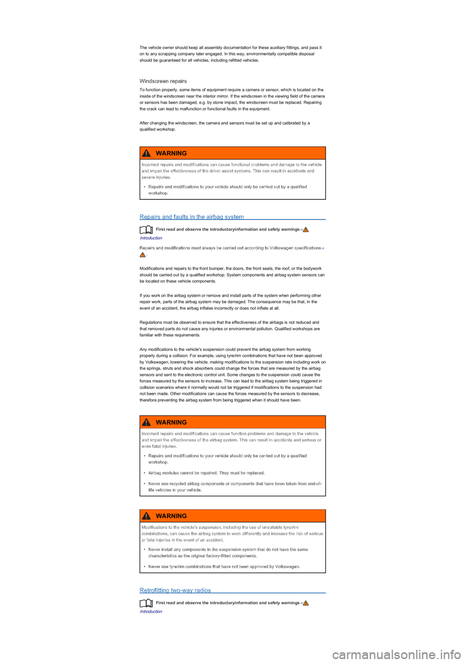 VOLKSWAGEN UP! 2014  Owners Manual The vehicle owner should keep all assembly documentation for these auxiliary fittings, and pass it 
on to any scrapping company later engaged. In this way, environmentally compatible disposal 
should 