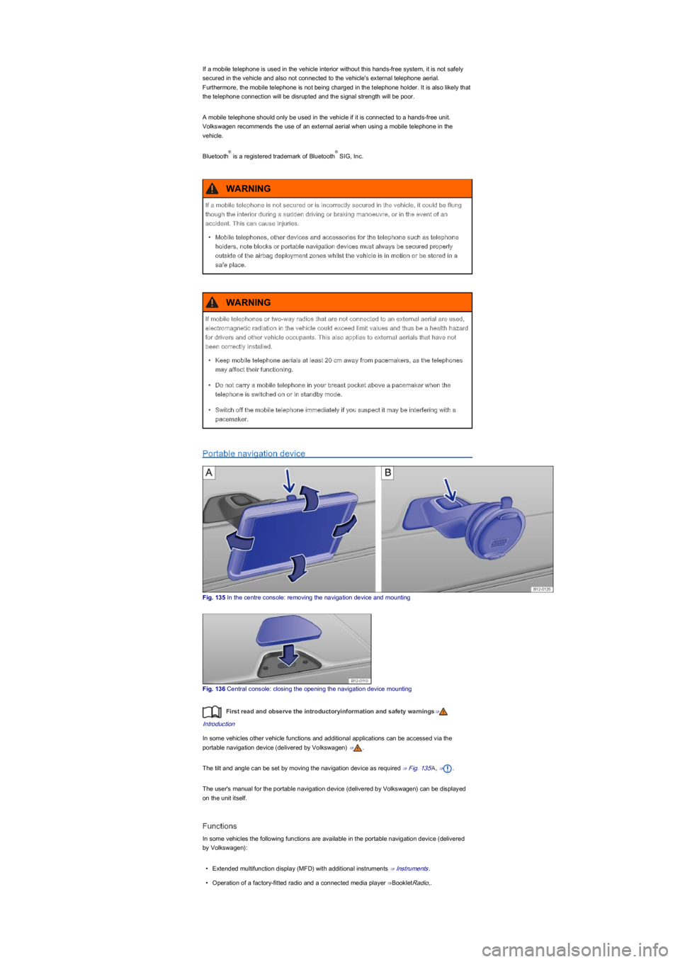 VOLKSWAGEN UP! 2014  Owners Manual If a mobile telephone is used in the vehicle interior without this hands-free system, it is not safely 
secured in the vehicle and also not connected to the vehicle's external telephone aerial. 
F