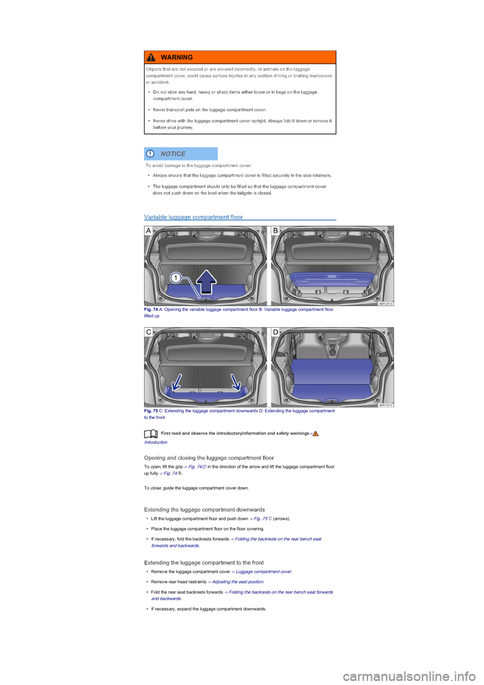 VOLKSWAGEN UP! 2014 Manual PDF Variable luggage compartment floor
Fig. 74 A: Opening the variable luggage compartment floor B: Variable luggage compartment floor
lifted up
Fig. 75 C: Extending the luggage compartment downwards D: VOLKSWAGEN UP! 2014 Manual PDF Variable luggage compartment floor
Fig. 74 A: Opening the variable luggage compartment floor B: Variable luggage compartment floor
lifted up
Fig. 75 C: Extending the luggage compartment downwards D: