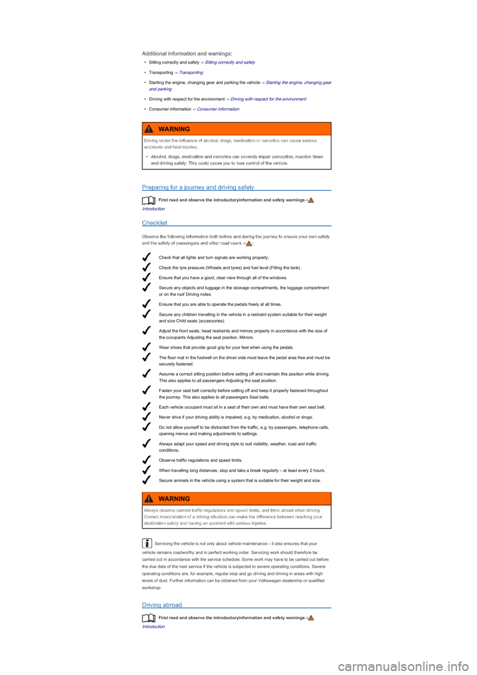 VOLKSWAGEN UP! 2012  Owners Manual Check that all lights and turn signals are working properly.
Check the tyre pressure (Wheels and tyresyf��D�Q�G��I�X�H�O��O�H�Y�H�O���)�L�O�O�L�Q�J��W�K�H��W�D�Q�N�\f.
Ensure that you have a go