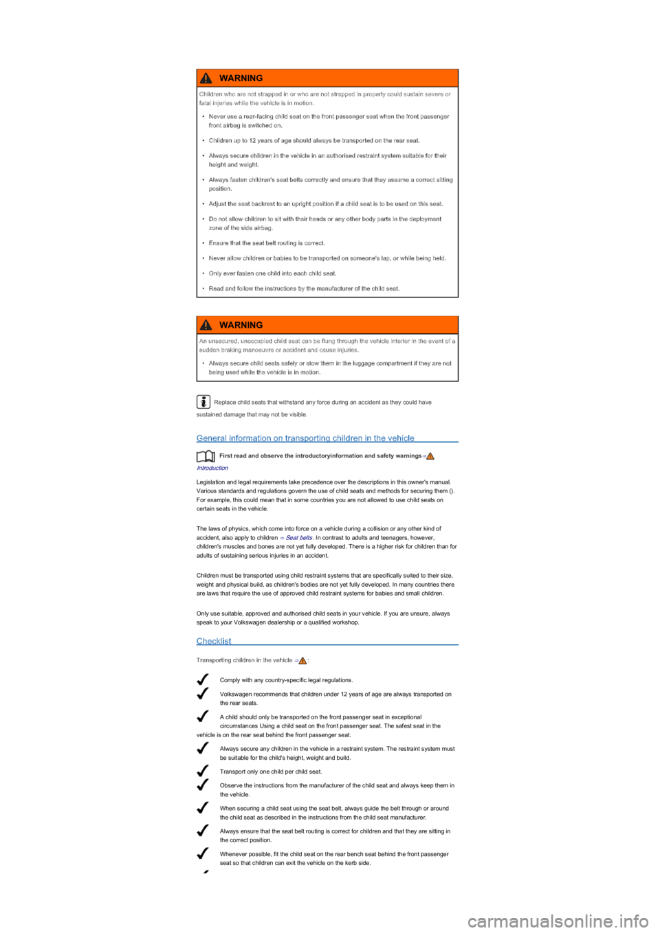VOLKSWAGEN UP! 2012  Owners Manual Comply with any country-specific legal regulations.
Volkswagen recommends that children under 12 years of age are always transported on 
the rear seats.
A child should only be transported on the front