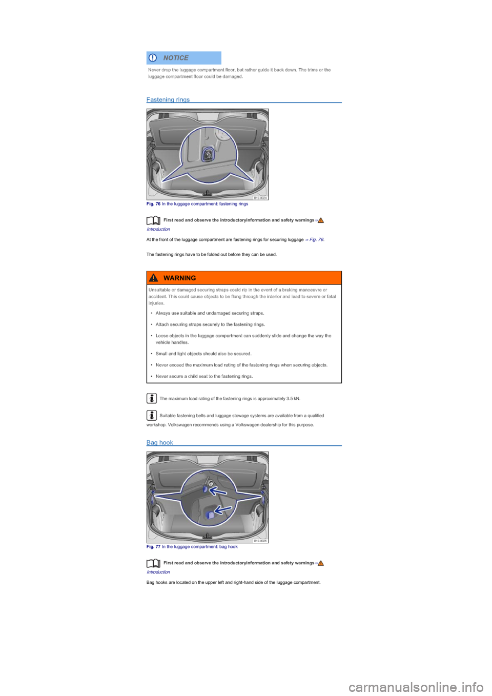 VOLKSWAGEN UP! 2012  Owners Manual Fastening rings
Fig. 76 In the luggage compartment: fastening rings
First read and observe the introductoryinformation and safety warnings⇒
Introduction
At the front of the luggage compartment are f