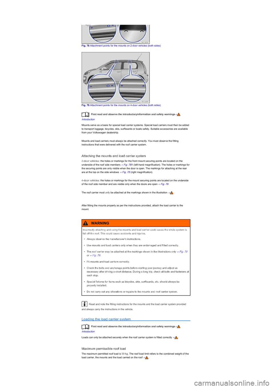 VOLKSWAGEN UP! 2012  Owners Manual Fig. 78 Attachment points for the mounts on 2-door vehicles (both sidesyf
Fig. 79 Attachment points for the mounts on 4-door vehicles (both sidesyf
First read and observe the introductoryinformation a