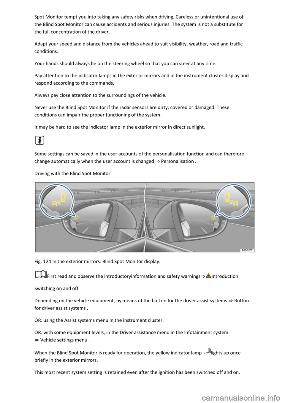 VOLKSWAGEN T-ROC 2022 Owners Guide the Blind Spot Monitor can cause accidents and serious injuries. The system is not a substitute for 
the full concentration of the driver. 
Adapt your speed and distance from the vehicles ahead to sui