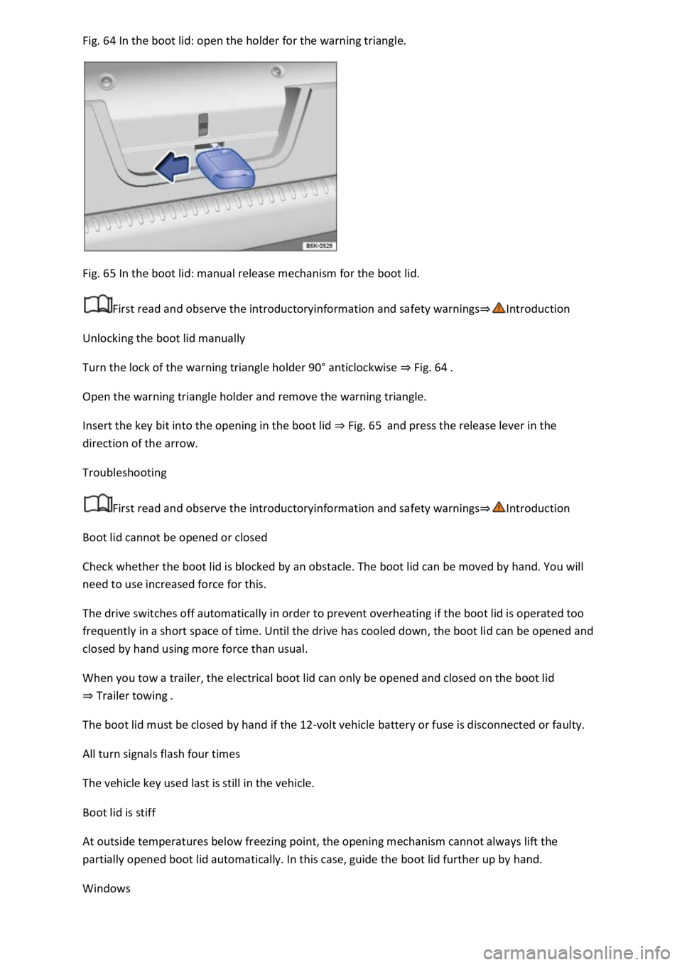 VOLKSWAGEN T-ROC 2020  Owners Manual  64 In the boot lid: open the holder for the warning triangle. 
 
Fig. 65 In the boot lid: manual release mechanism for the boot lid. 
First read and observe the introductoryinformation and safety war