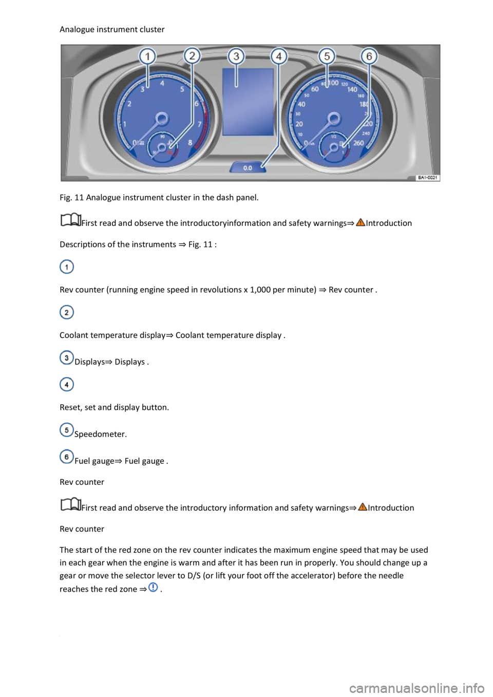 VOLKSWAGEN T-ROC 2020 Owners Manual
Fig. 11 Analogue instrument cluster in the dash panel.
First read and observe the introductoryinformation and safety warnings
Descriptions of the instruments Fig. 11
Rev counter (running engin VOLKSWAGEN T-ROC 2020 Owners Manual
Fig. 11 Analogue instrument cluster in the dash panel.
First read and observe the introductoryinformation and safety warnings
Descriptions of the instruments Fig. 11
Rev counter (running engin
