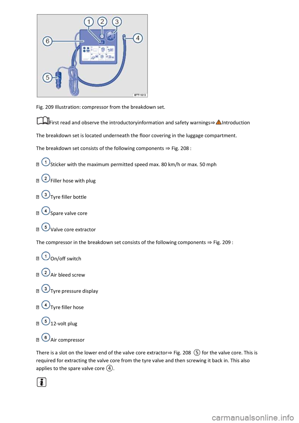 VOLKSWAGEN T-ROC 2020  Owners Manual Fig. 209 Illustration: compressor from the breakdown set. 
First read and observe the introductoryinformation and safety warnings
The breakdown set is located underneath the floor covering in the lugg