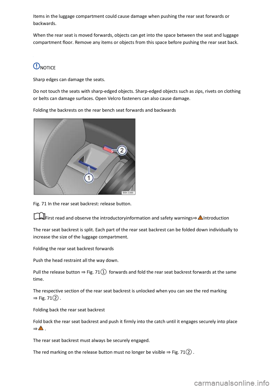 VOLKSWAGEN T-ROC 2019 Owners Manual backwards.
When the rear seat is moved forwards, objects can get into the space between the seat and luggage
compartment floor. Remove any items or objects from this space before pushing the rear se VOLKSWAGEN T-ROC 2019 Owners Manual backwards.
When the rear seat is moved forwards, objects can get into the space between the seat and luggage
compartment floor. Remove any items or objects from this space before pushing the rear se