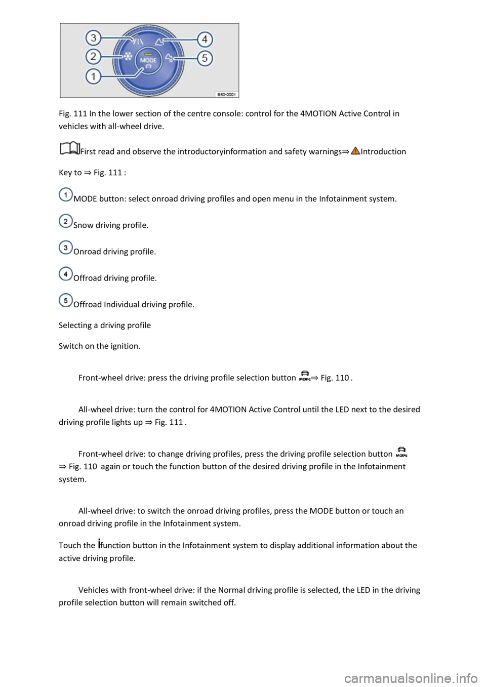 VOLKSWAGEN T-ROC 2019  Owners Manual Fig. 111 In the lower section of the centre console: control for the 4MOTION Active Control in 
vehicles with all-wheel drive. 
First read and observe the introductoryinformation and safety warnings
K