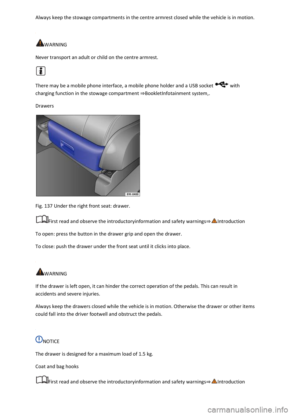 VOLKSWAGEN T-ROC 2019 Owners Manual in the centre armrest closed while the vehicle is in motion.
WARNING
Never transport an adult or child on the centre armrest.
There may be a mobile phone interface, a mobile phone holder and a VOLKSWAGEN T-ROC 2019 Owners Manual in the centre armrest closed while the vehicle is in motion.
WARNING
Never transport an adult or child on the centre armrest.
There may be a mobile phone interface, a mobile phone holder and a