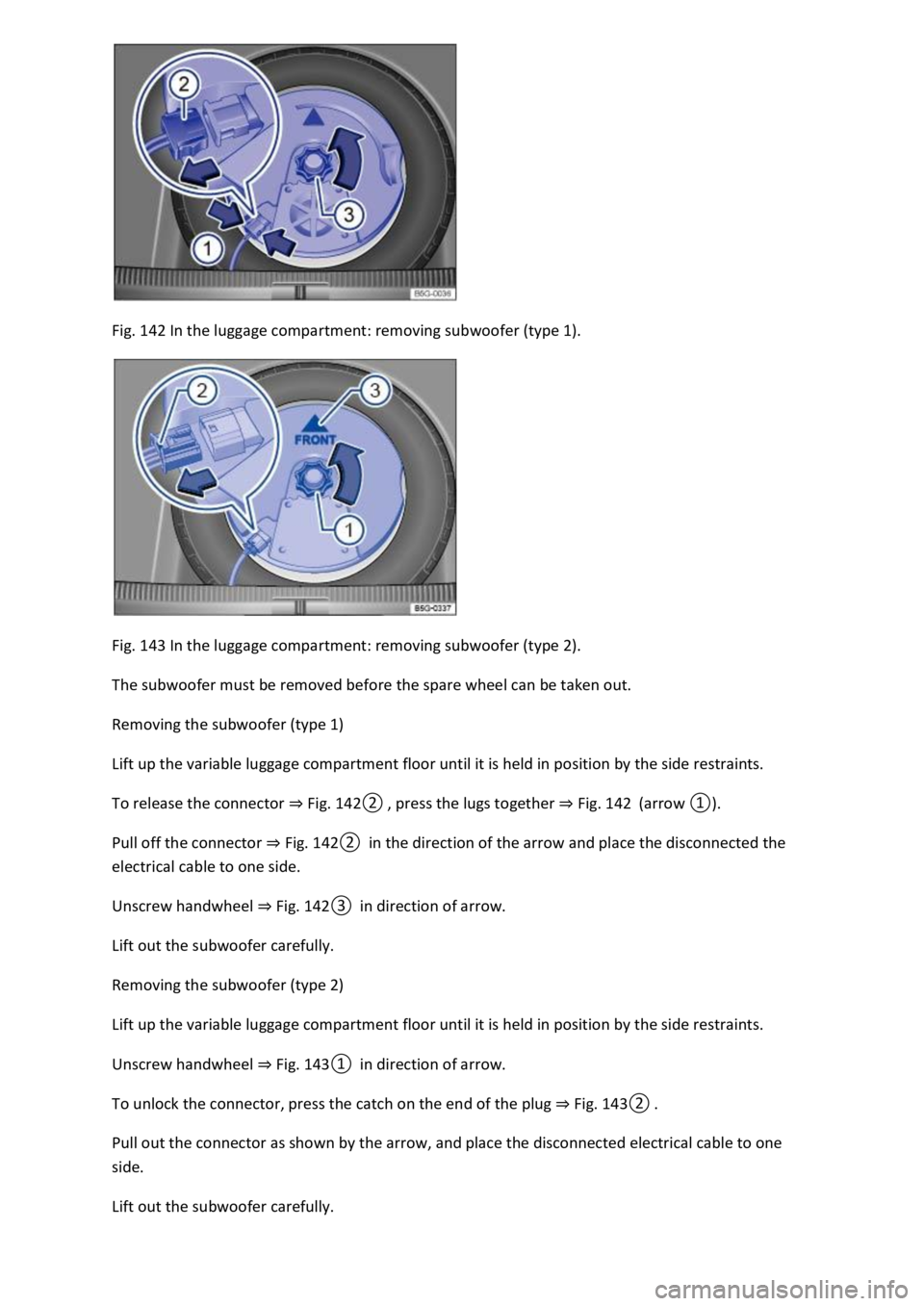 VOLKSWAGEN T-ROC 2019  Owners Manual Fig. 142 In the luggage compartment: removing subwoofer (type 1). 
 
Fig. 143 In the luggage compartment: removing subwoofer (type 2). 
The subwoofer must be removed before the spare wheel can be take