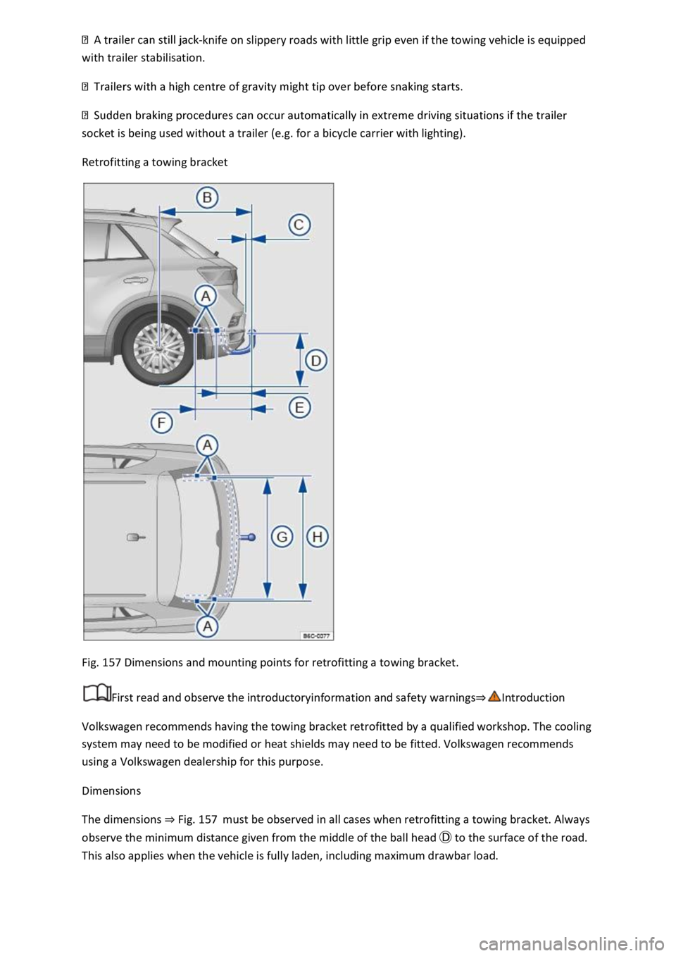 VOLKSWAGEN T-ROC 2019  Owners Manual knife on slippery roads with little grip even if the towing vehicle is equipped 
with trailer stabilisation. 
 
er 
socket is being used without a trailer (e.g. for a bicycle carrier with lighting). 
