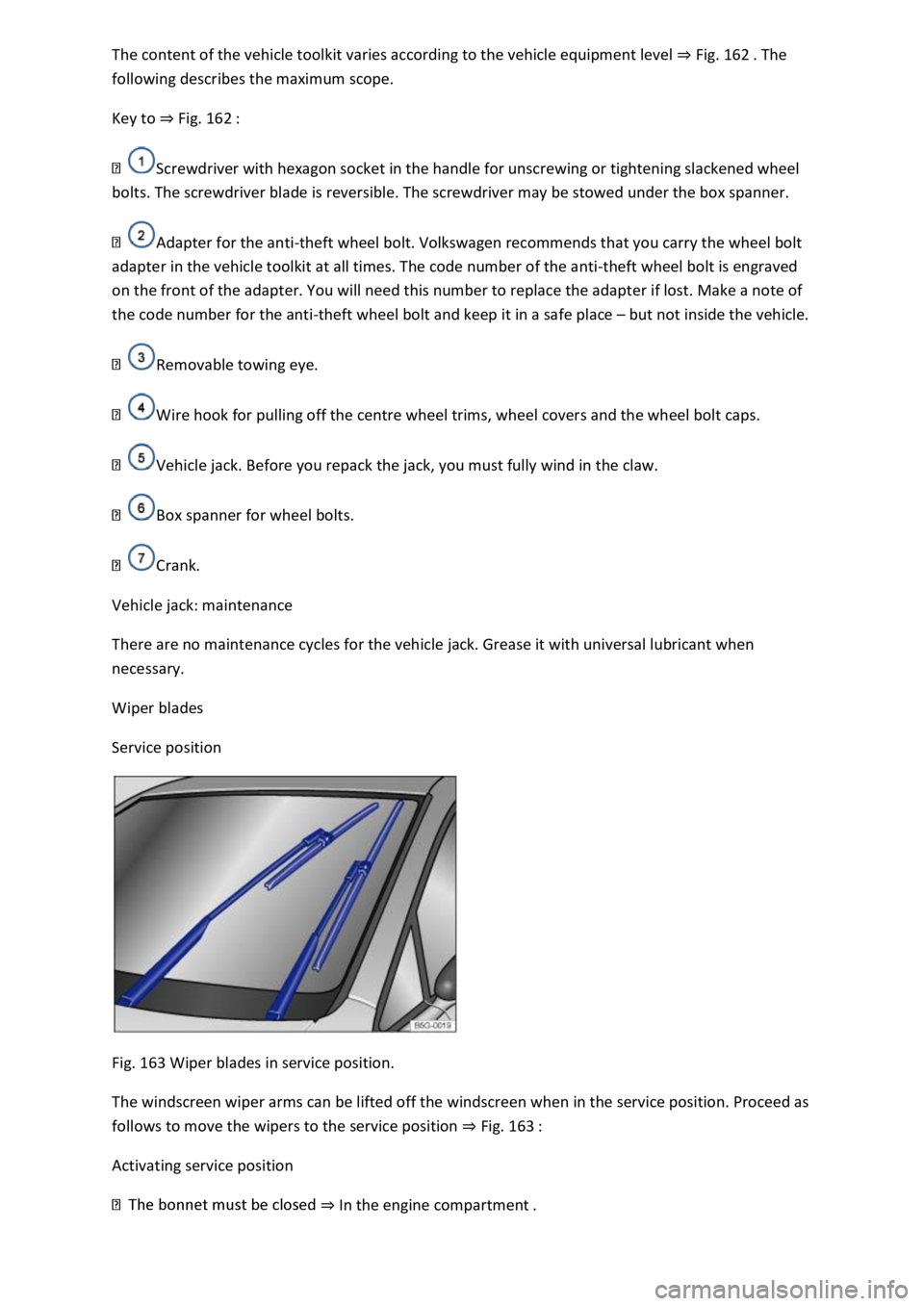 VOLKSWAGEN T-ROC 2019  Owners Manual Fig. 162
following describes the maximum scope. 
Key to Fig. 162 
Screwdriver with hexagon socket in the handle for unscrewing or tightening slackened wheel 
bolts. The screwdriver blade is reversible